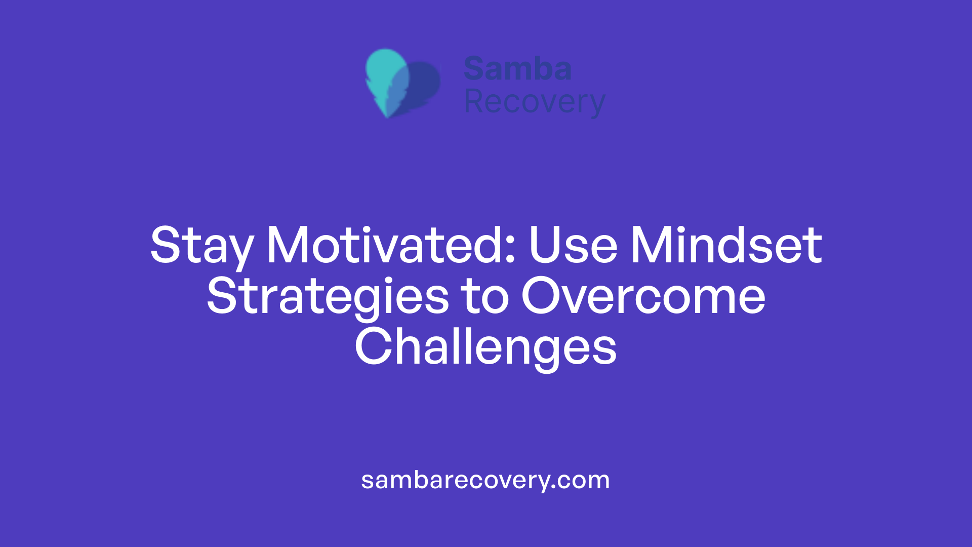 Stay Motivated: Use Mindset Strategies to Overcome Challenges