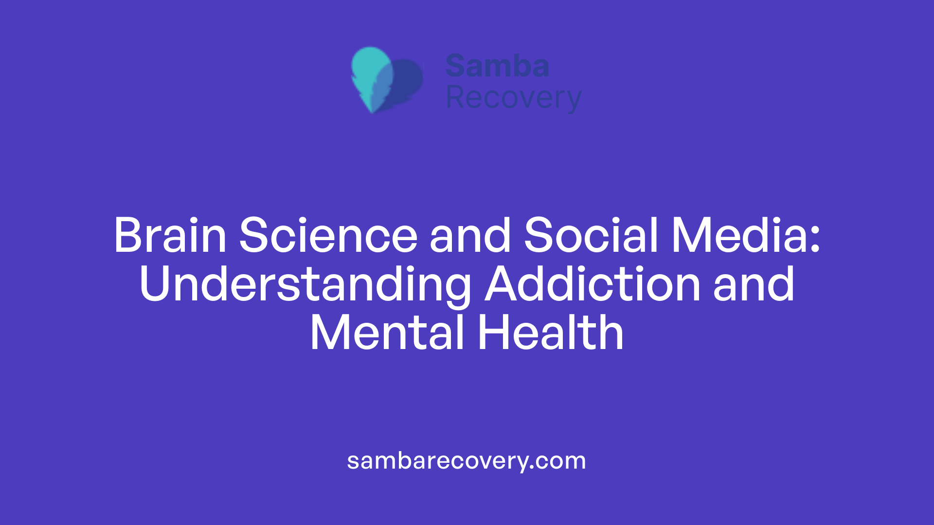 Brain Science and Social Media: Understanding Addiction and Mental Health