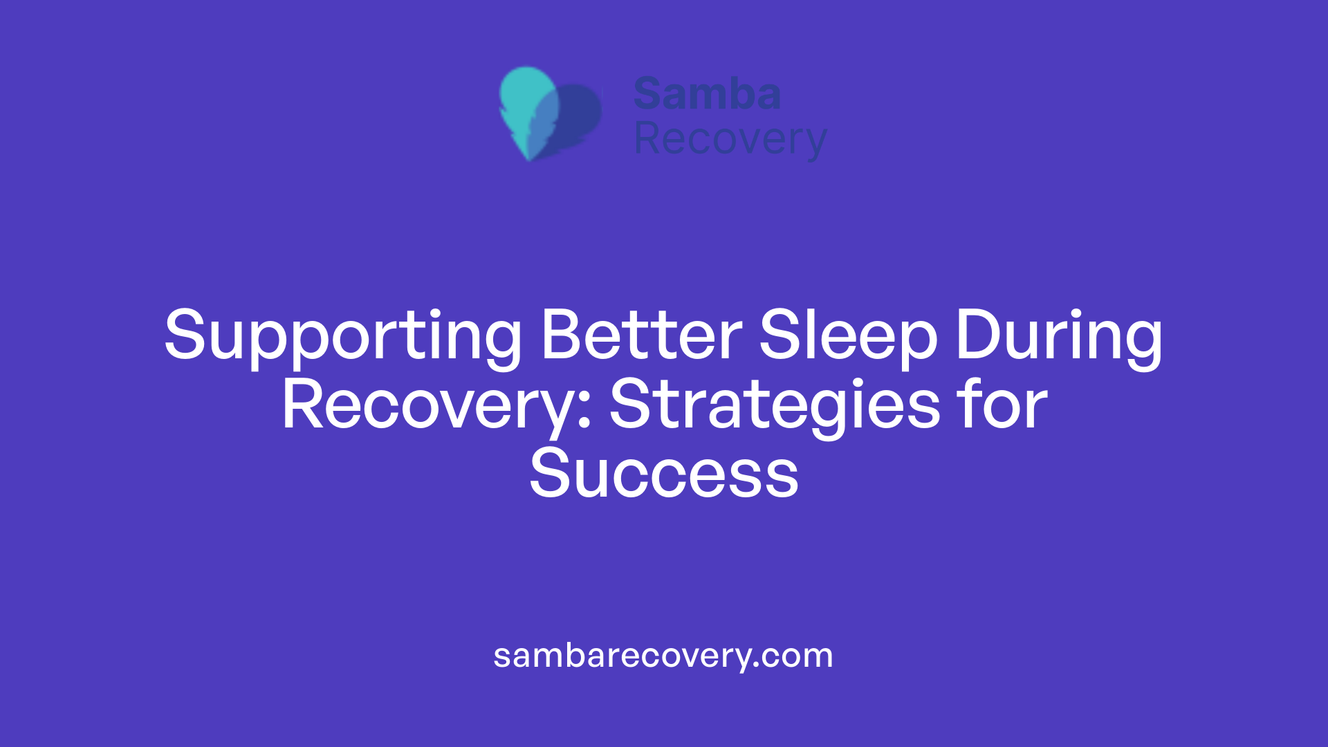 Supporting Better Sleep During Recovery: Strategies for Success