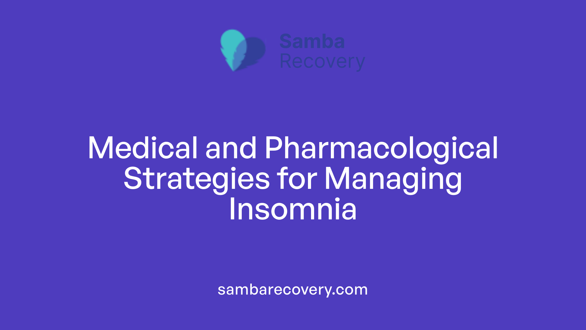 Medical and Pharmacological Strategies for Managing Insomnia