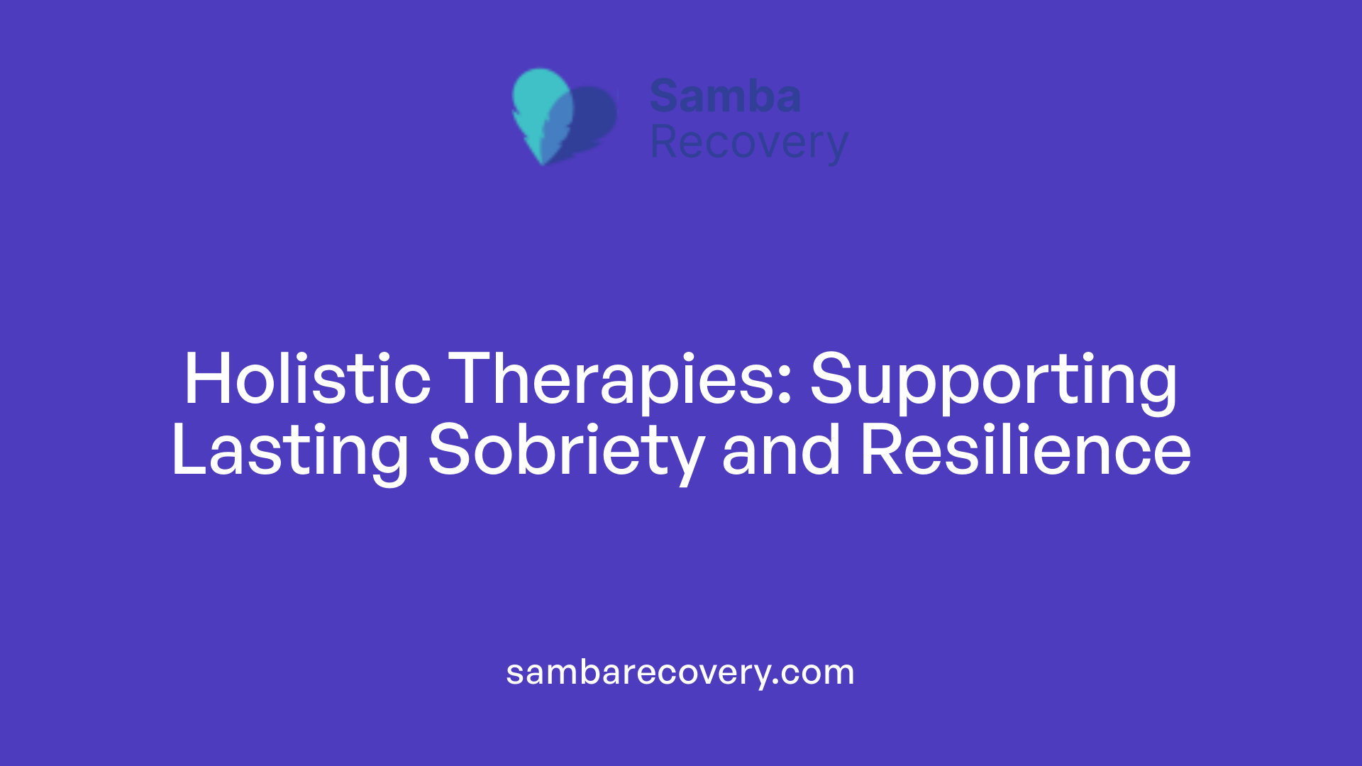 Holistic Therapies: Supporting Lasting Sobriety and Resilience