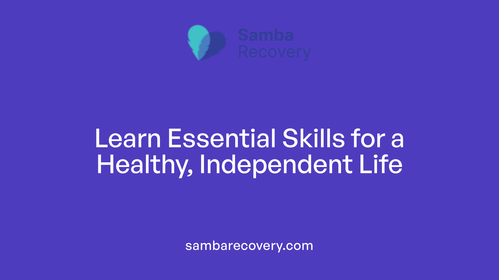 Learn Essential Skills for a Healthy, Independent Life