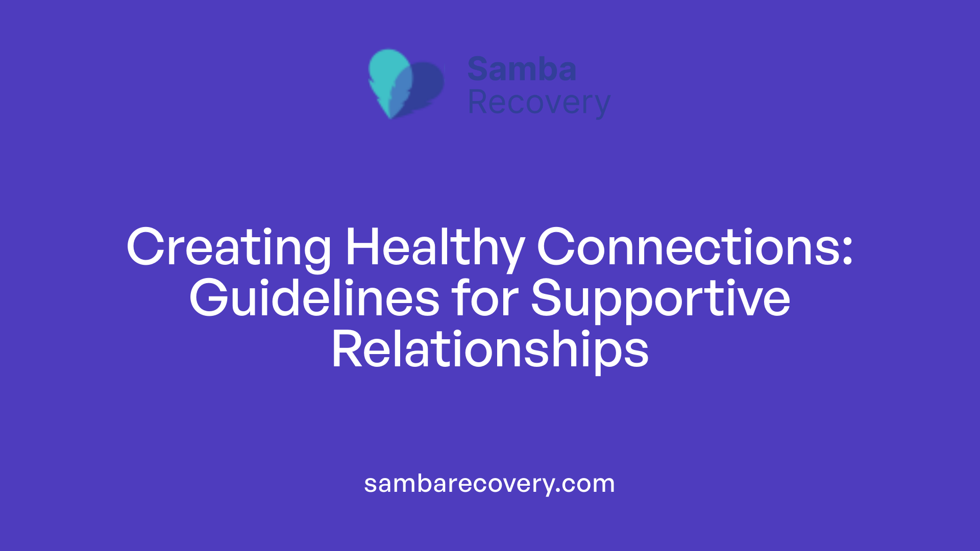 Creating Healthy Connections: Guidelines for Supportive Relationships