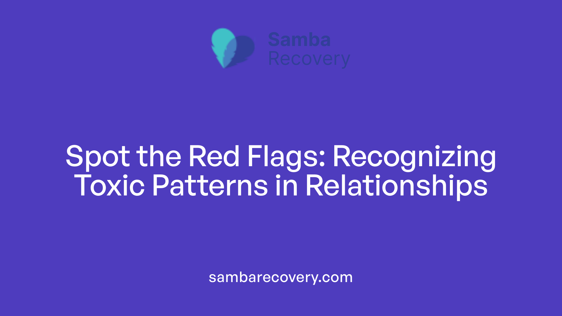 Spot the Red Flags: Recognizing Toxic Patterns in Relationships