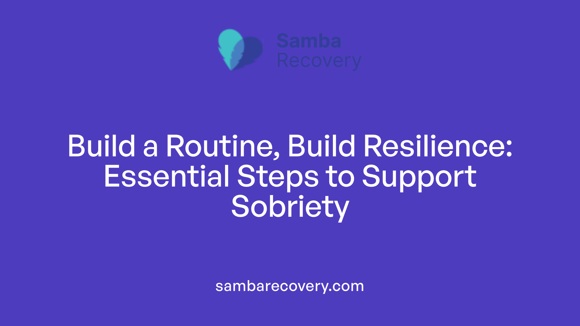 Build a Routine, Build Resilience: Essential Steps to Support Sobriety