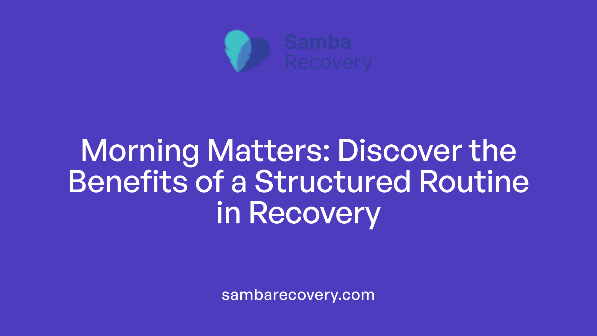 Morning Matters: Discover the Benefits of a Structured Routine in Recovery