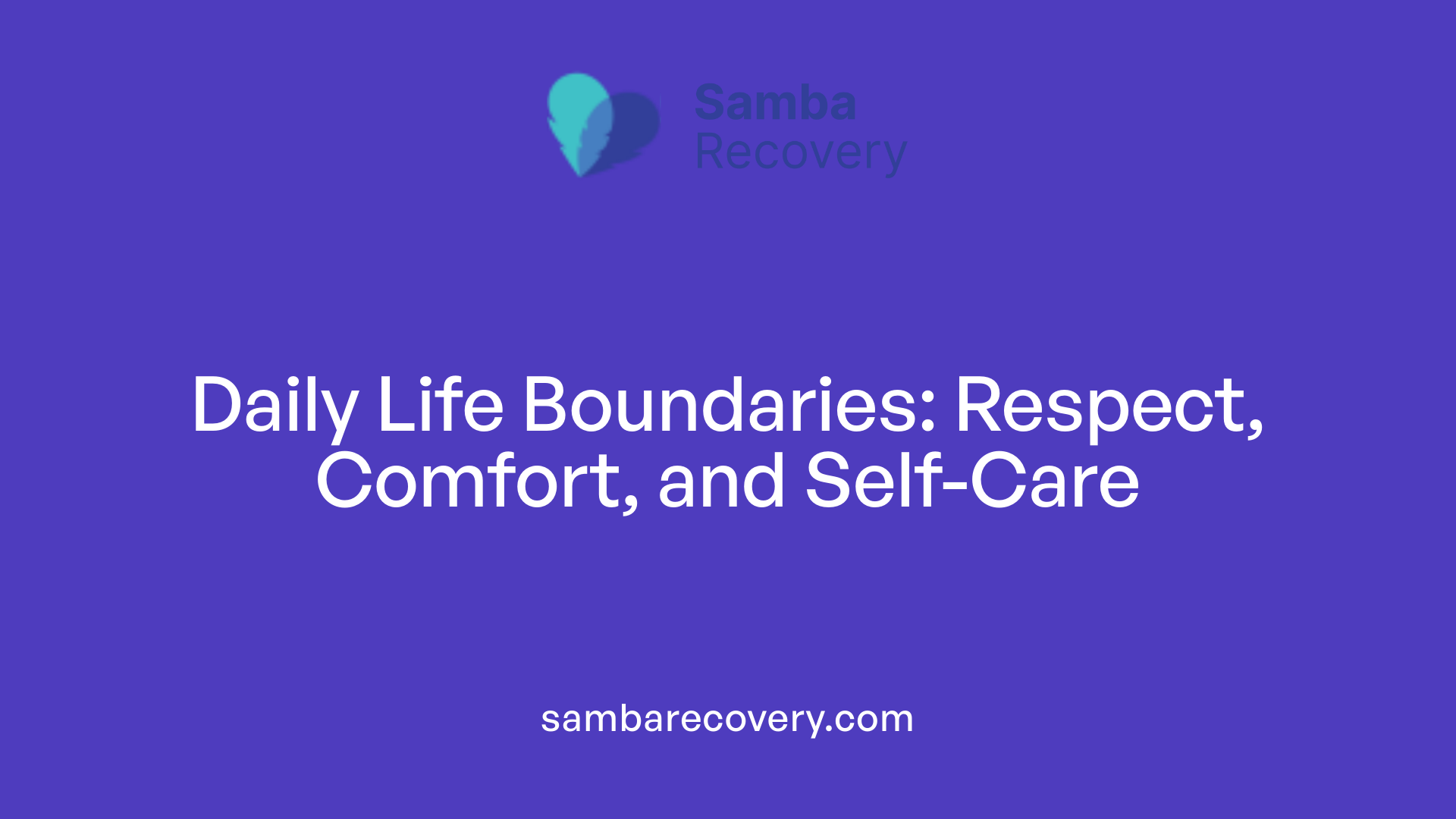 Daily Life Boundaries: Respect, Comfort, and Self-Care