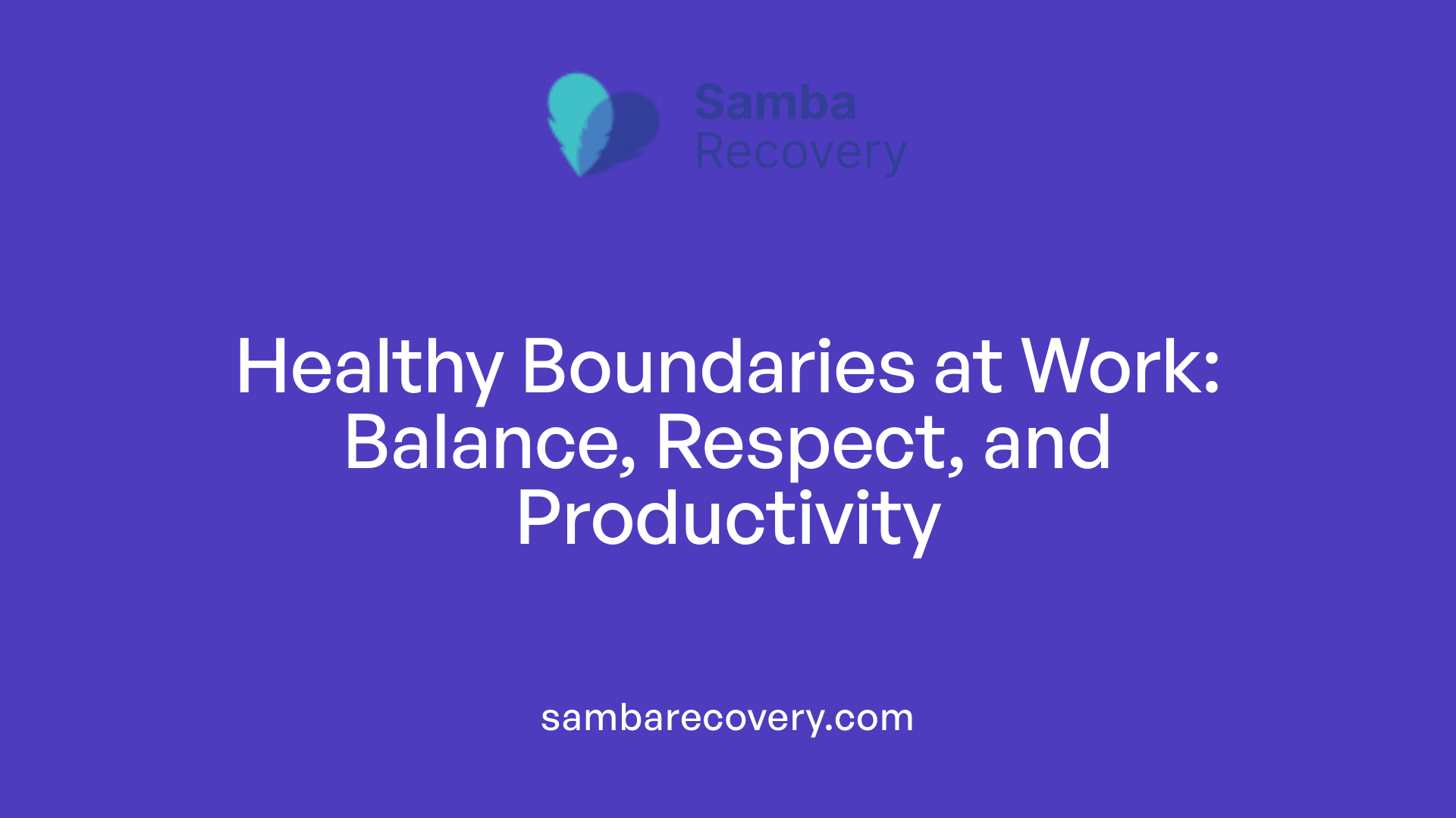 Healthy Boundaries at Work: Balance, Respect, and Productivity