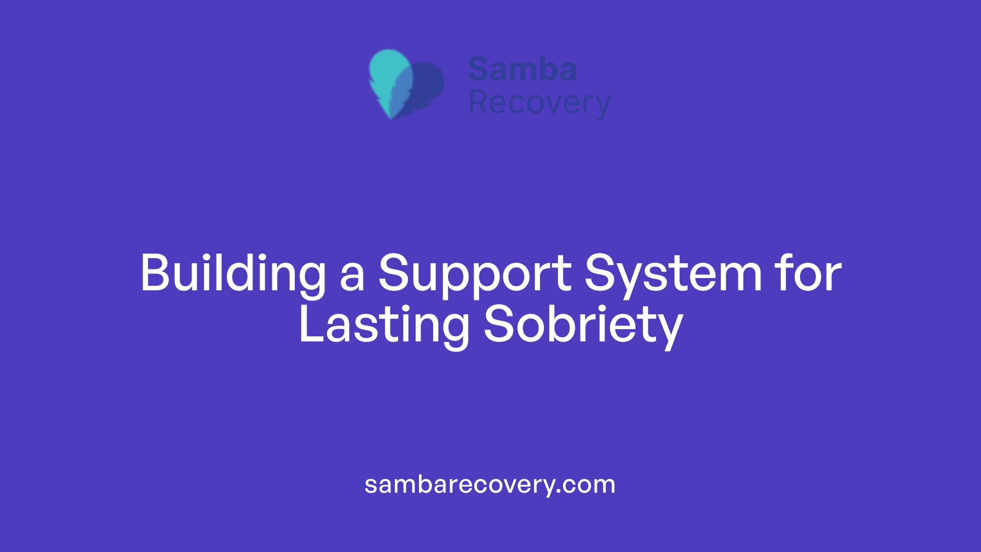 Building a Support System for Lasting Sobriety