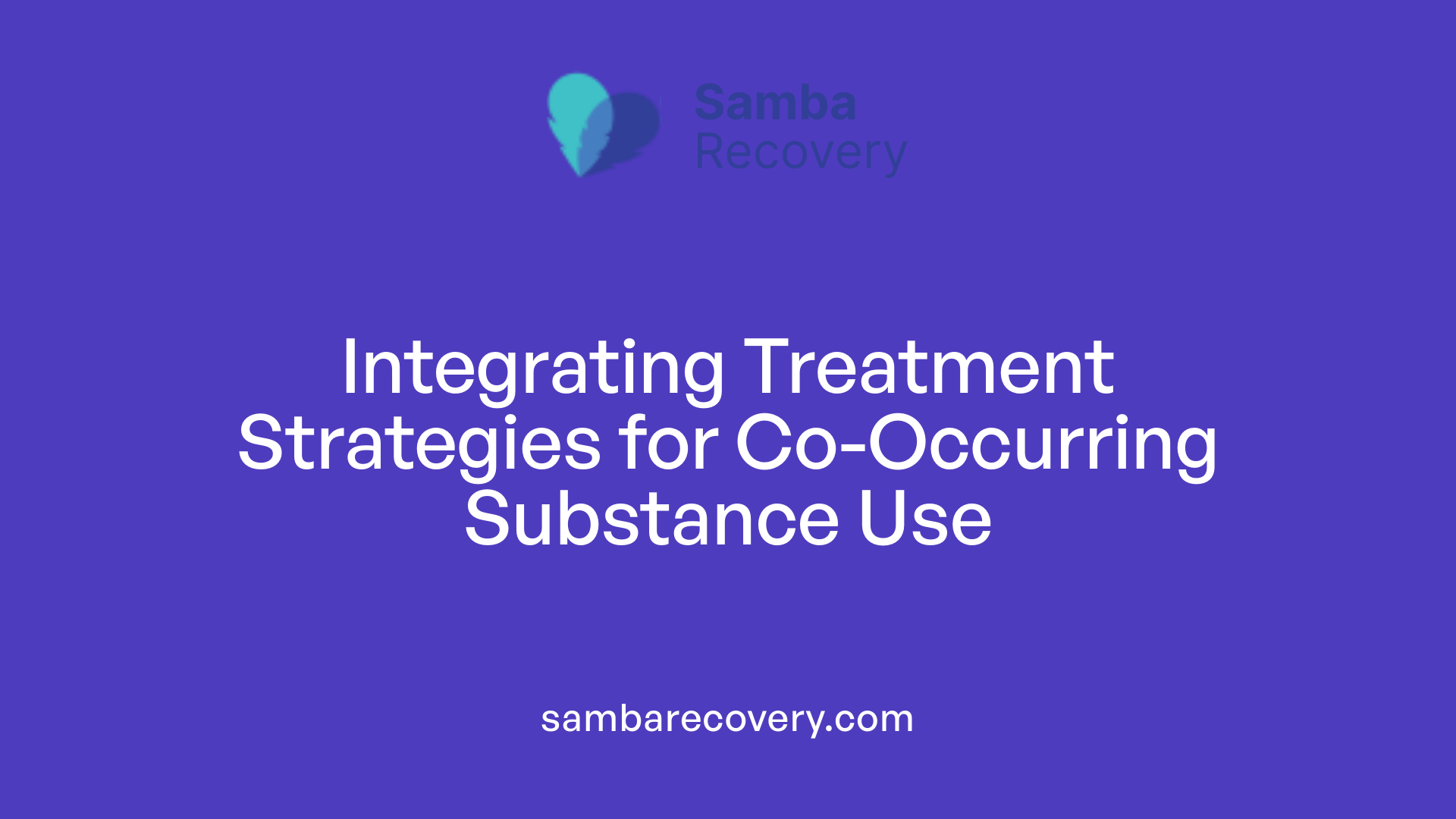 Integrating Treatment Strategies for Co-Occurring Substance Use