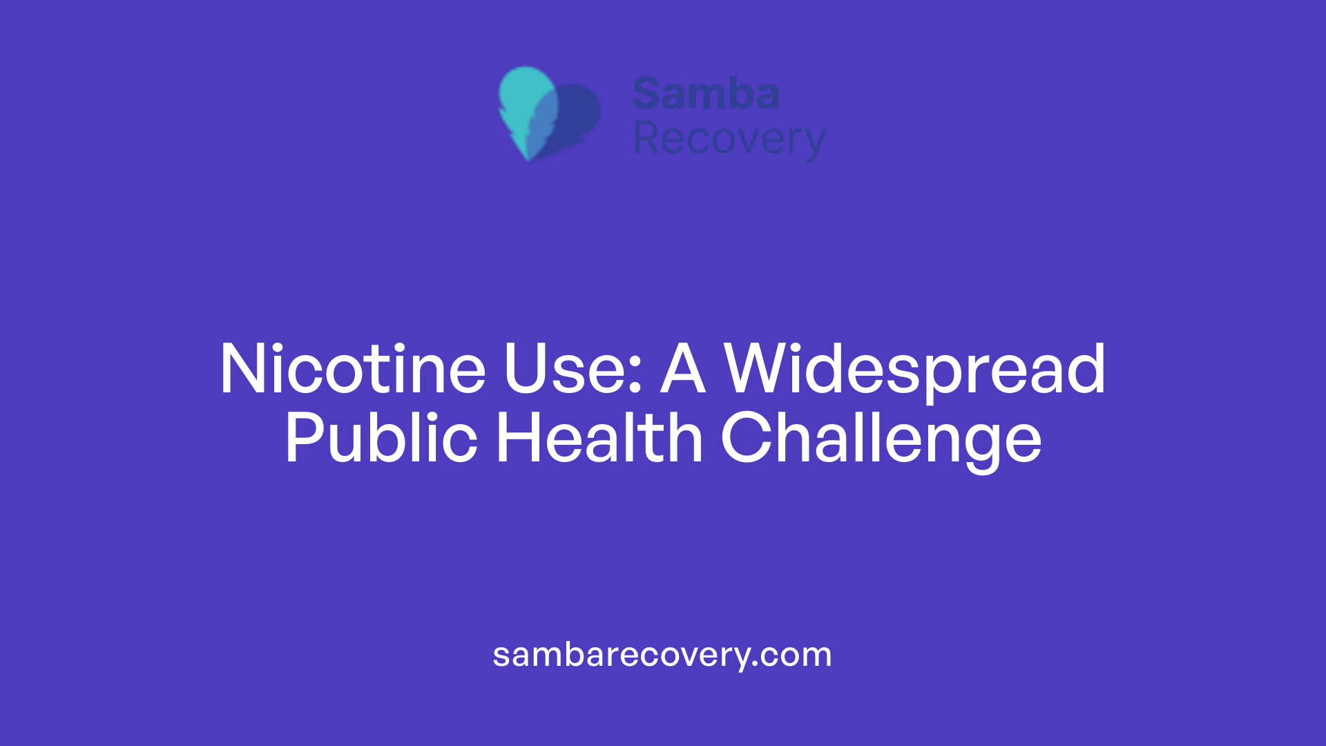 Nicotine Use: A Widespread Public Health Challenge