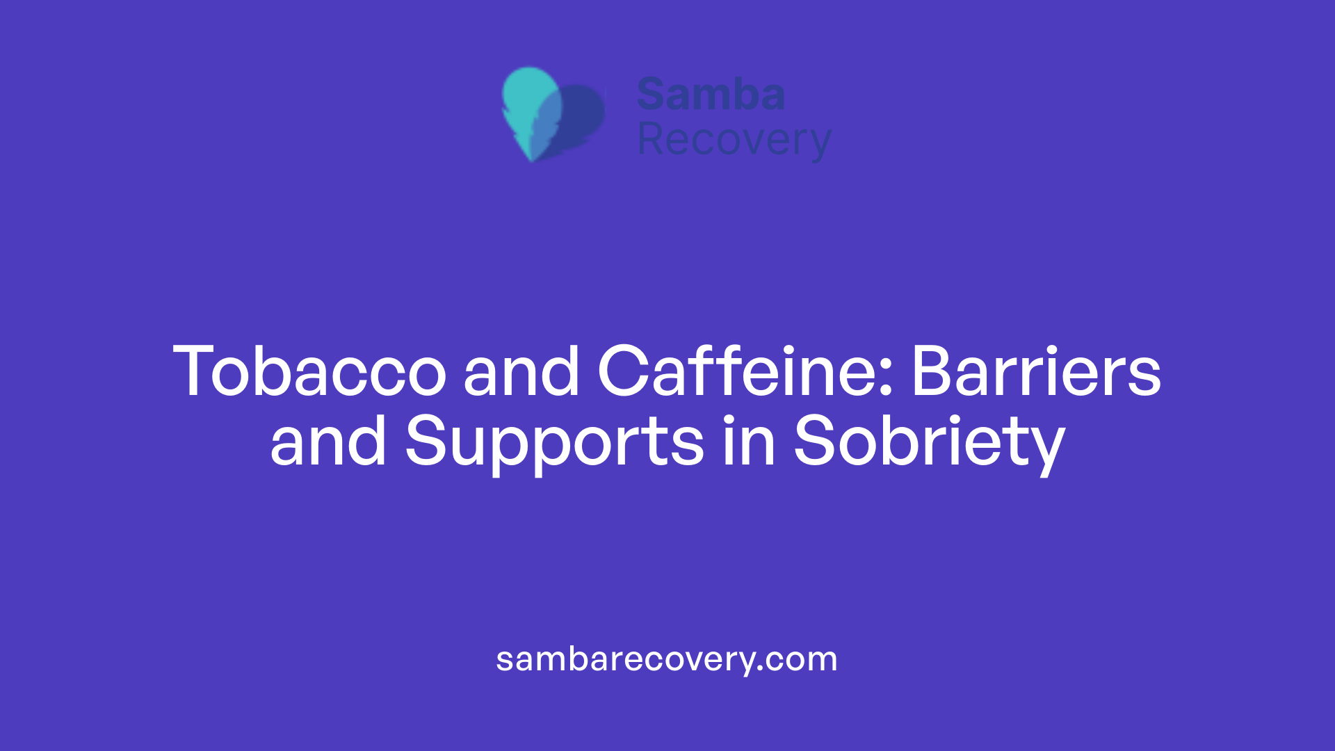 Tobacco and Caffeine: Barriers and Supports in Sobriety