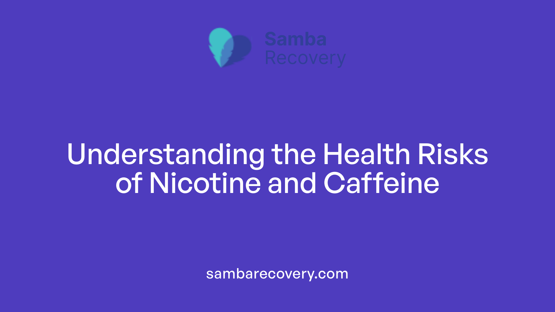 Understanding the Health Risks of Nicotine and Caffeine