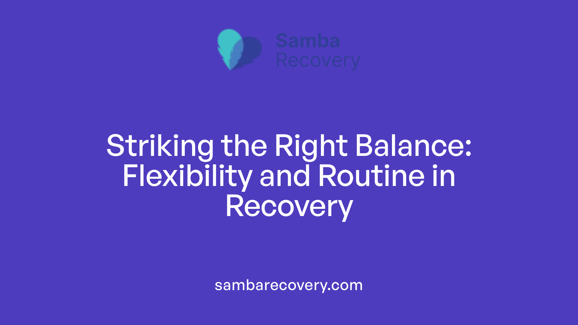 Striking the Right Balance: Flexibility and Routine in Recovery