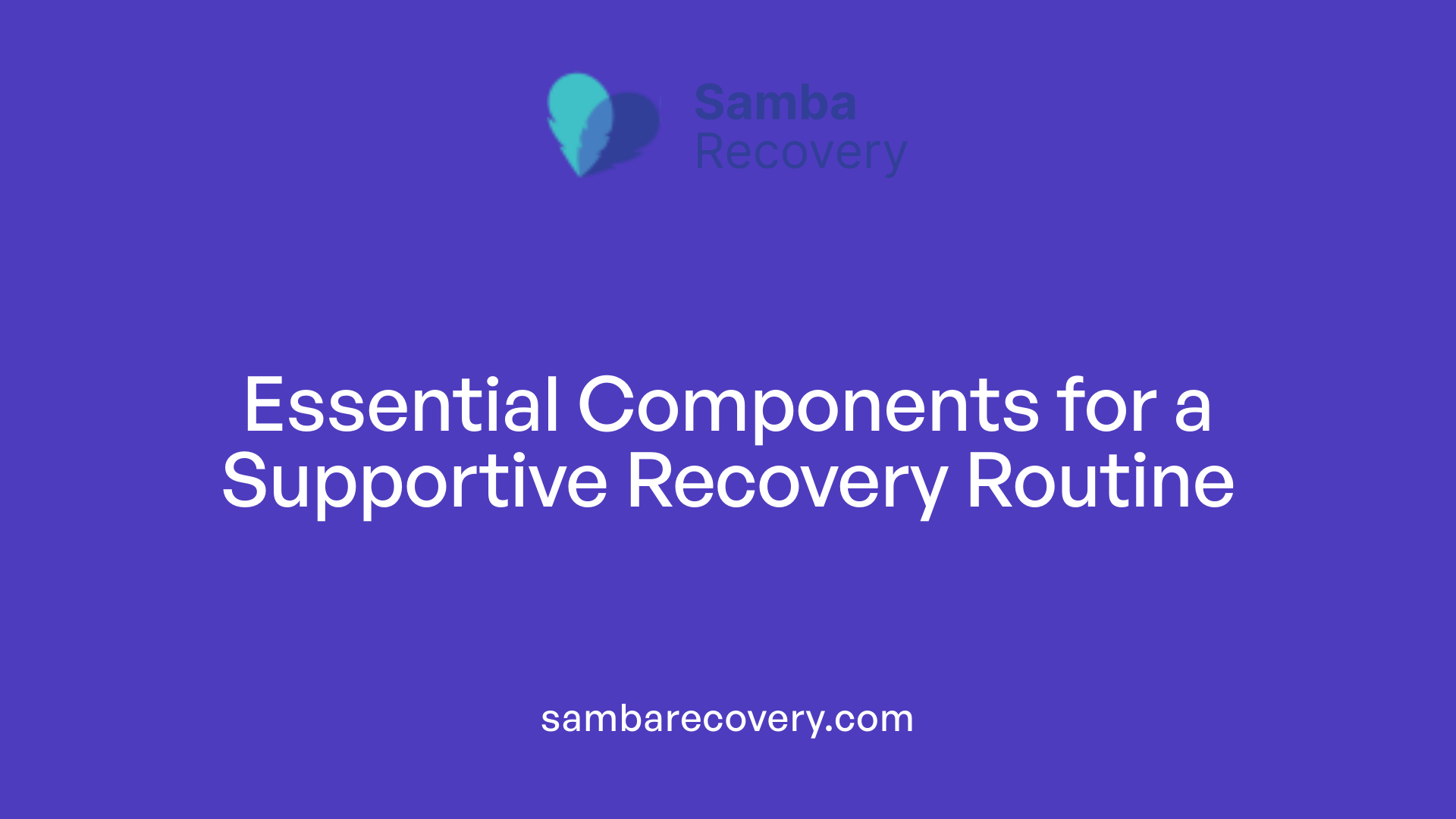 Essential Components for a Supportive Recovery Routine