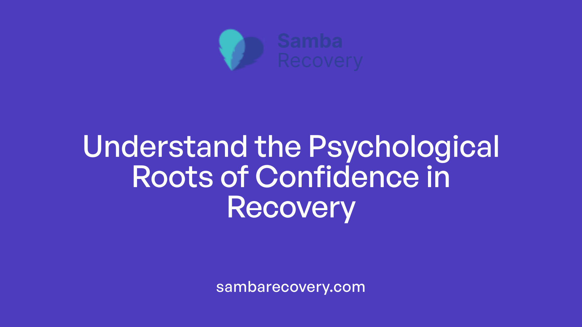 Understand the Psychological Roots of Confidence in Recovery