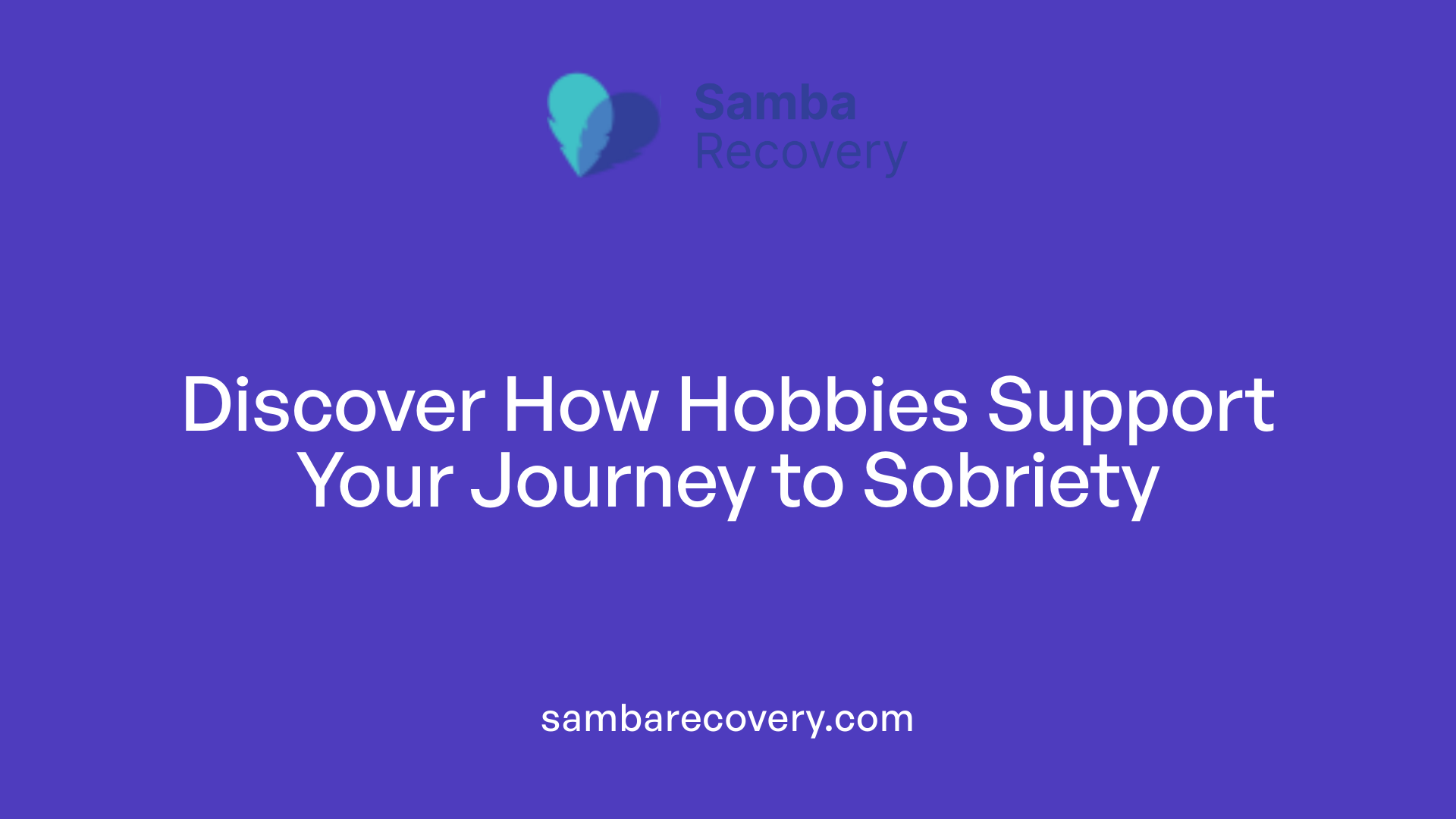 Discover How Hobbies Support Your Journey to Sobriety