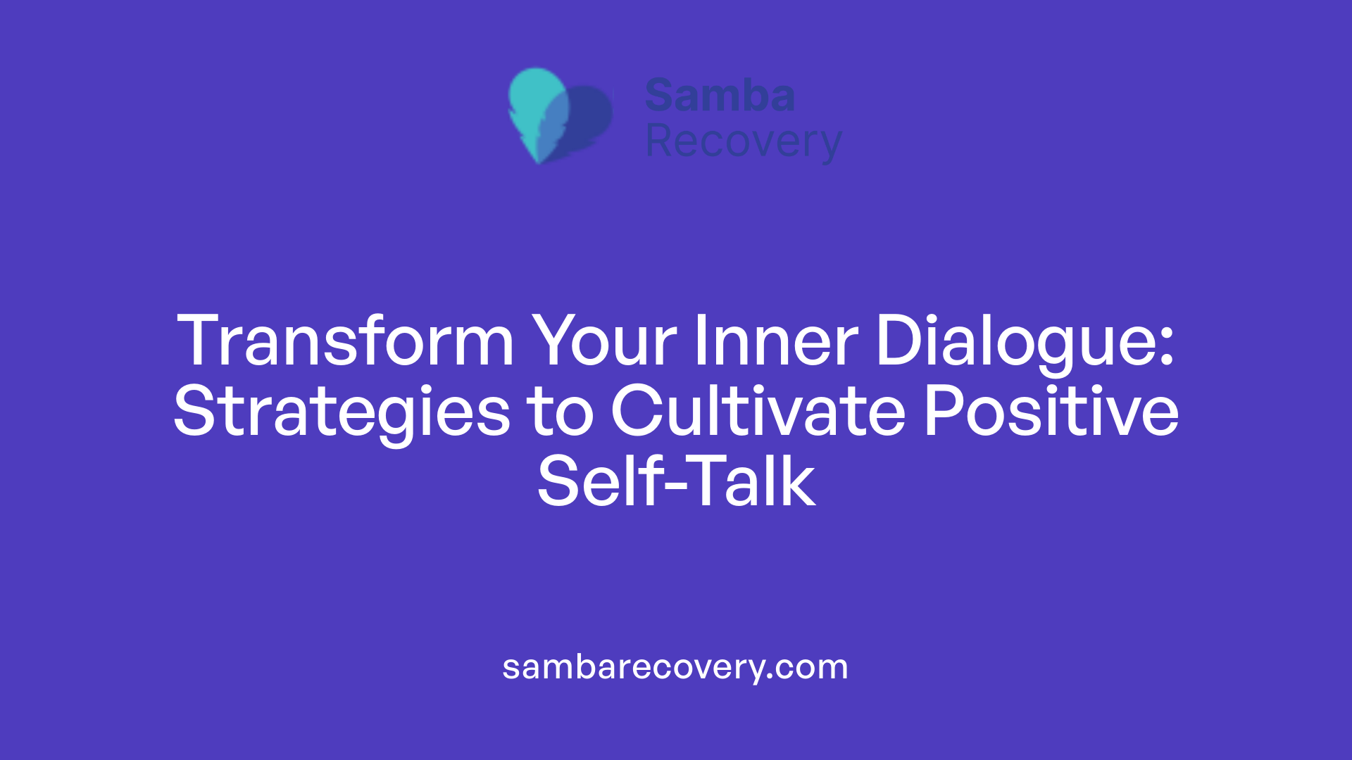 Transform Your Inner Dialogue: Strategies to Cultivate Positive Self-Talk
