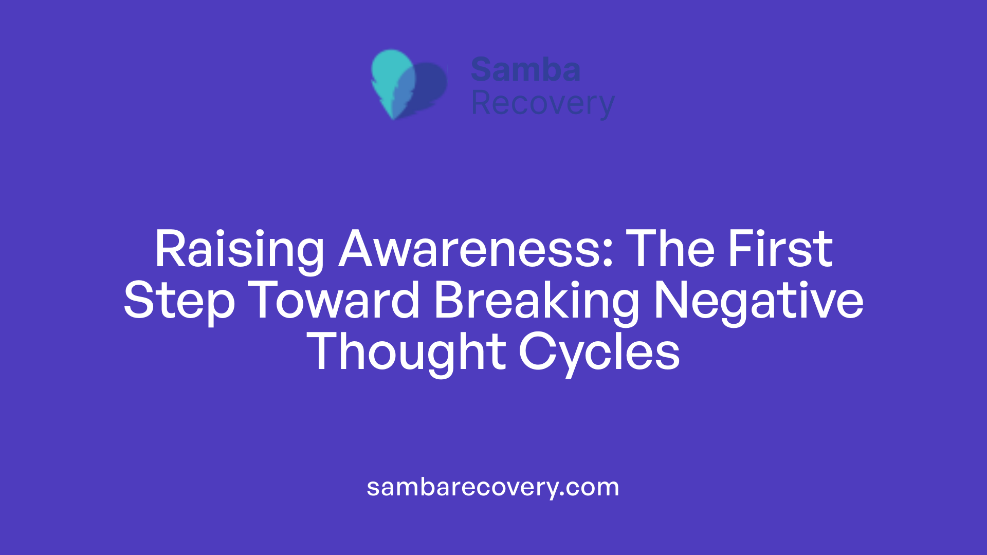 Raising Awareness: The First Step Toward Breaking Negative Thought Cycles