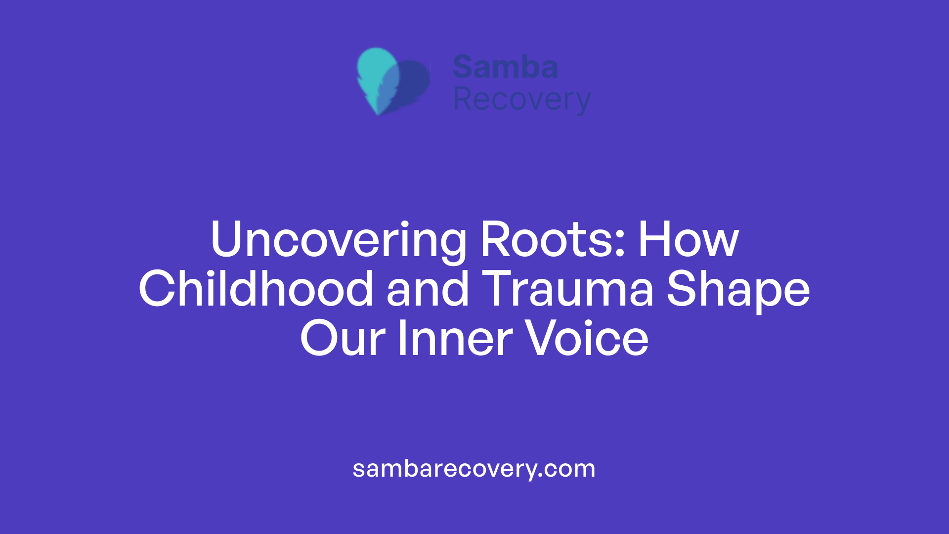 Uncovering Roots: How Childhood and Trauma Shape Our Inner Voice