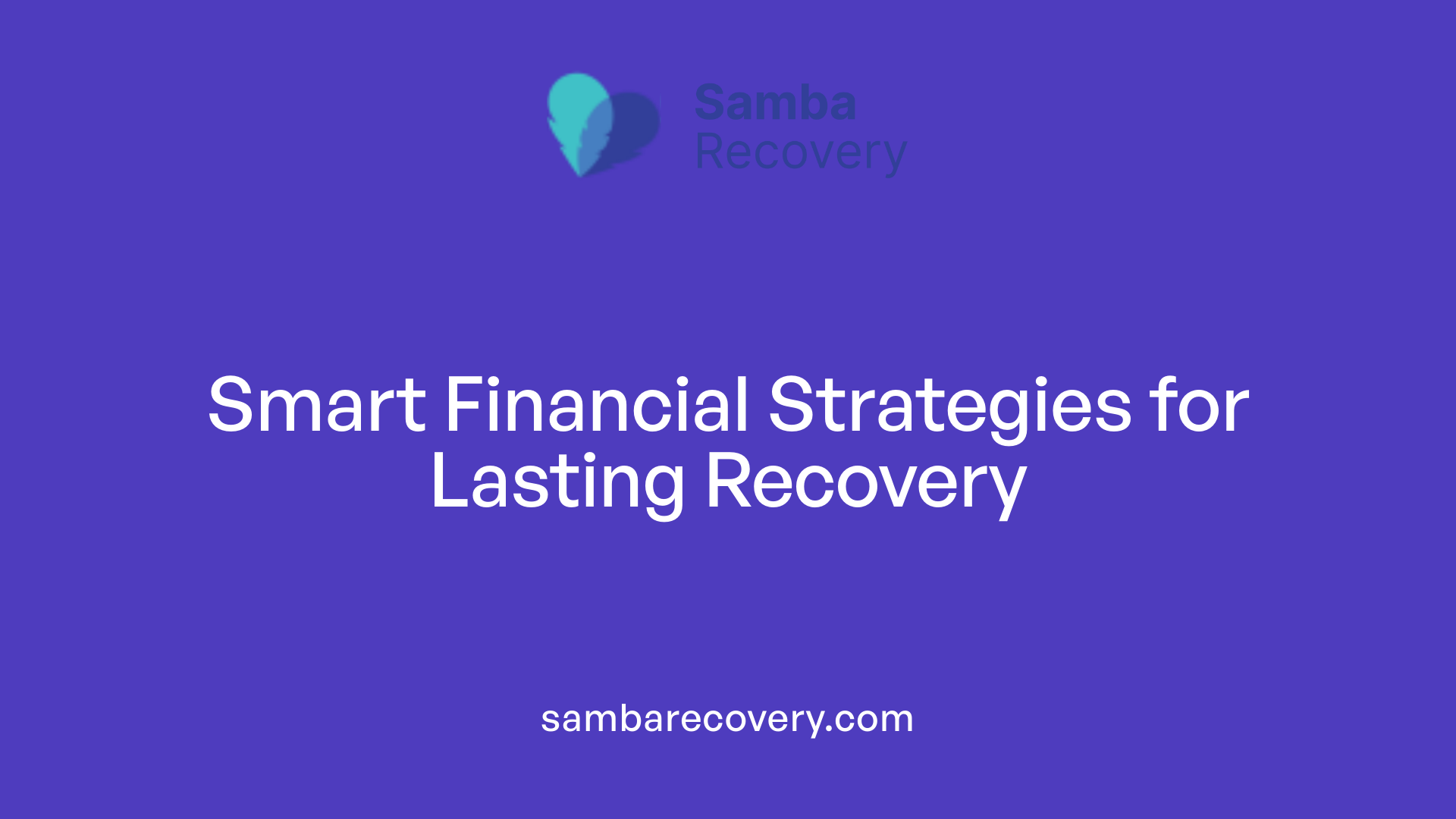 Smart Financial Strategies for Lasting Recovery