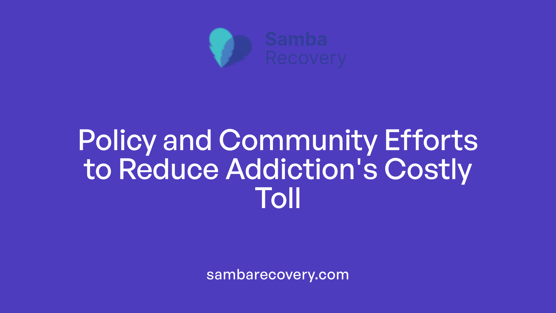 Policy and Community Efforts to Reduce Addiction's Costly Toll