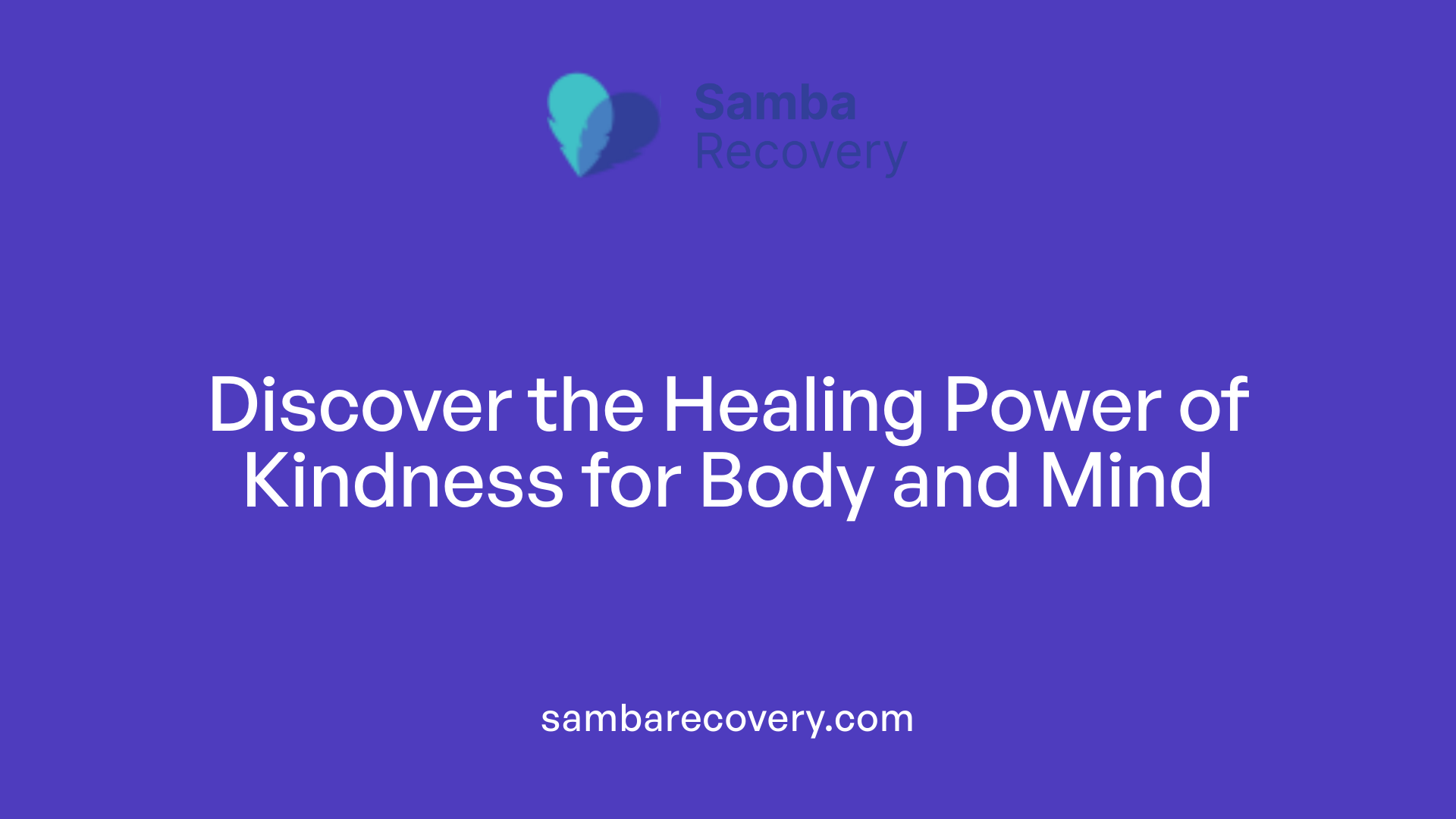 Discover the Healing Power of Kindness for Body and Mind