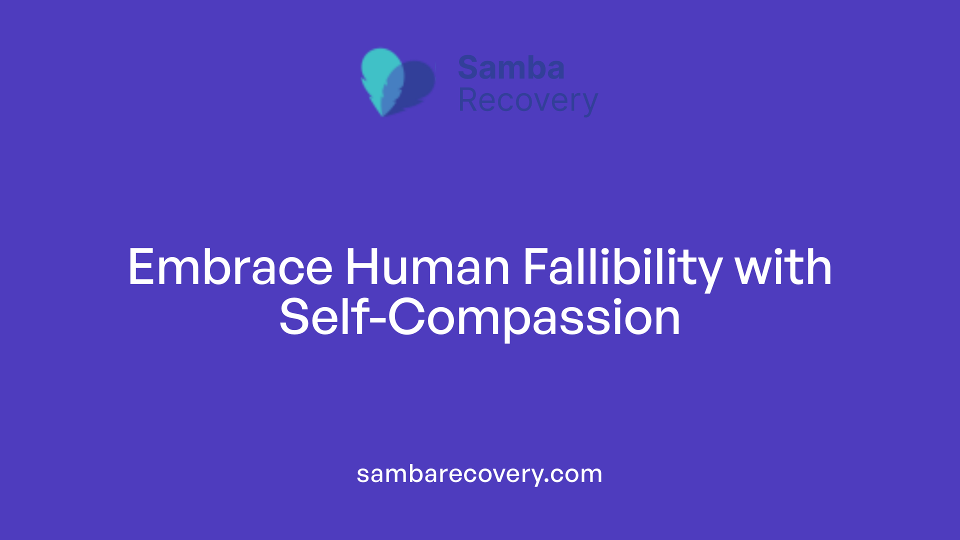 Embrace Human Fallibility with Self-Compassion