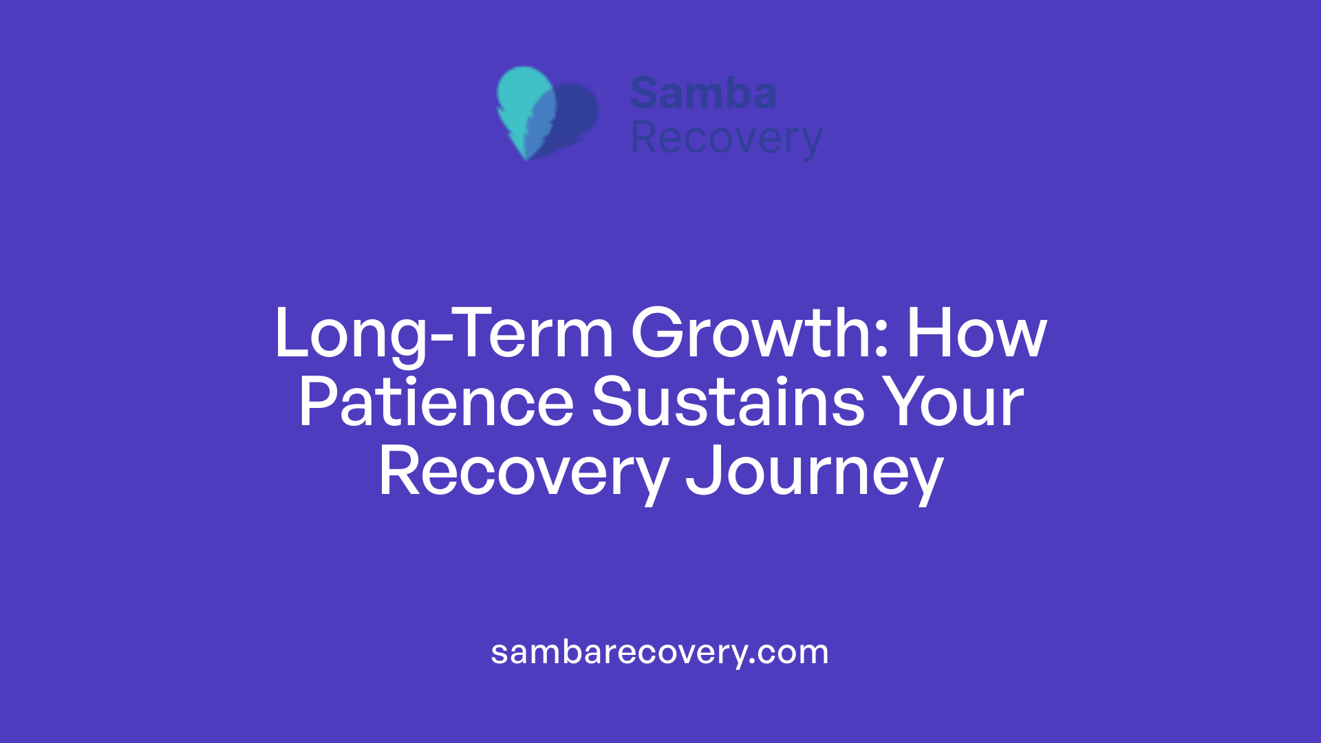 Long-Term Growth: How Patience Sustains Your Recovery Journey
