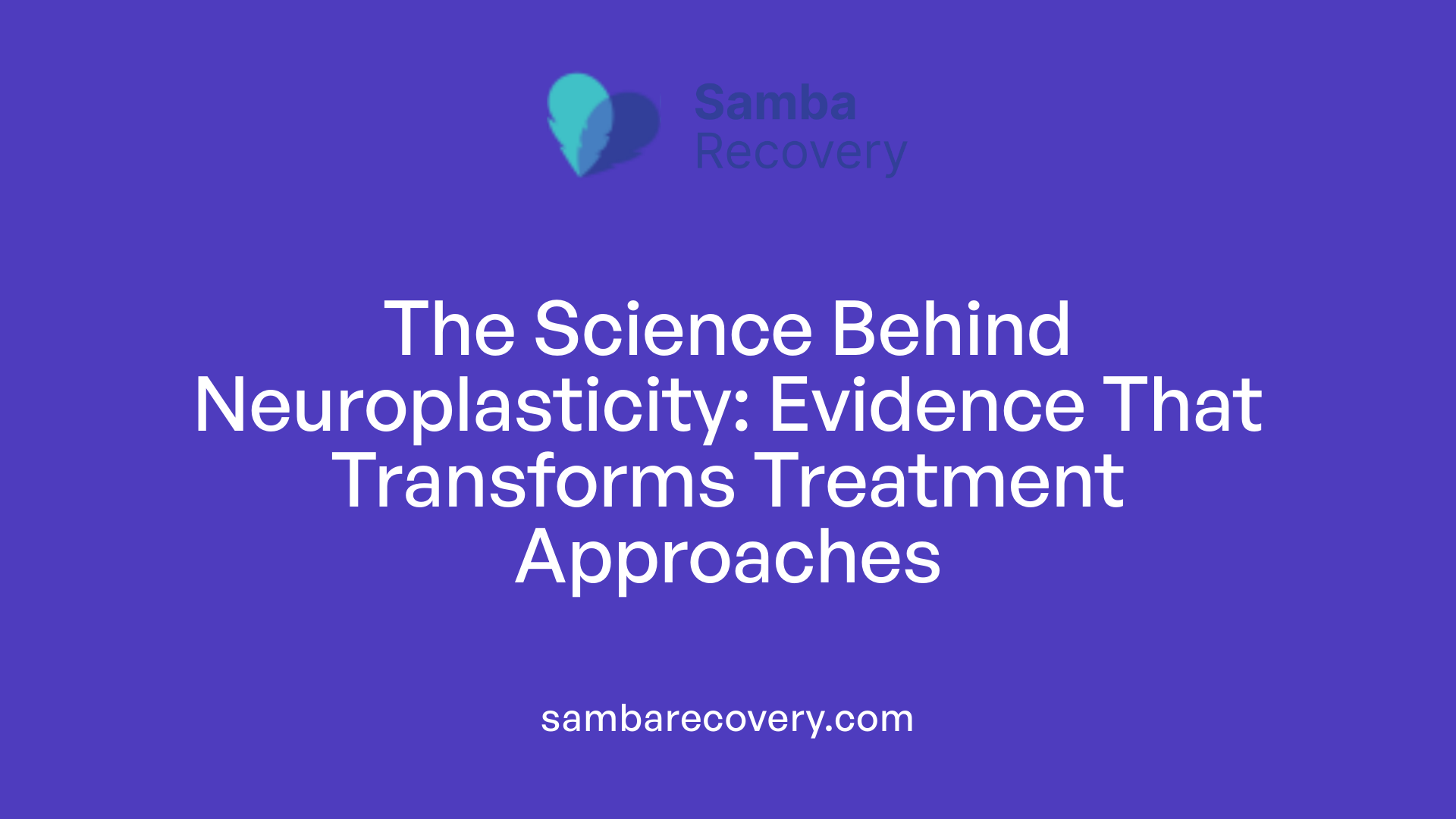 The Science Behind Neuroplasticity: Evidence That Transforms Treatment Approaches