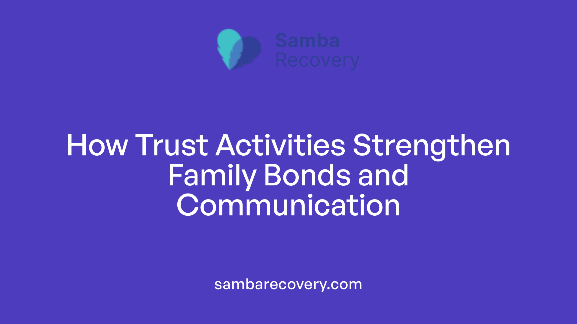 How Trust Activities Strengthen Family Bonds and Communication