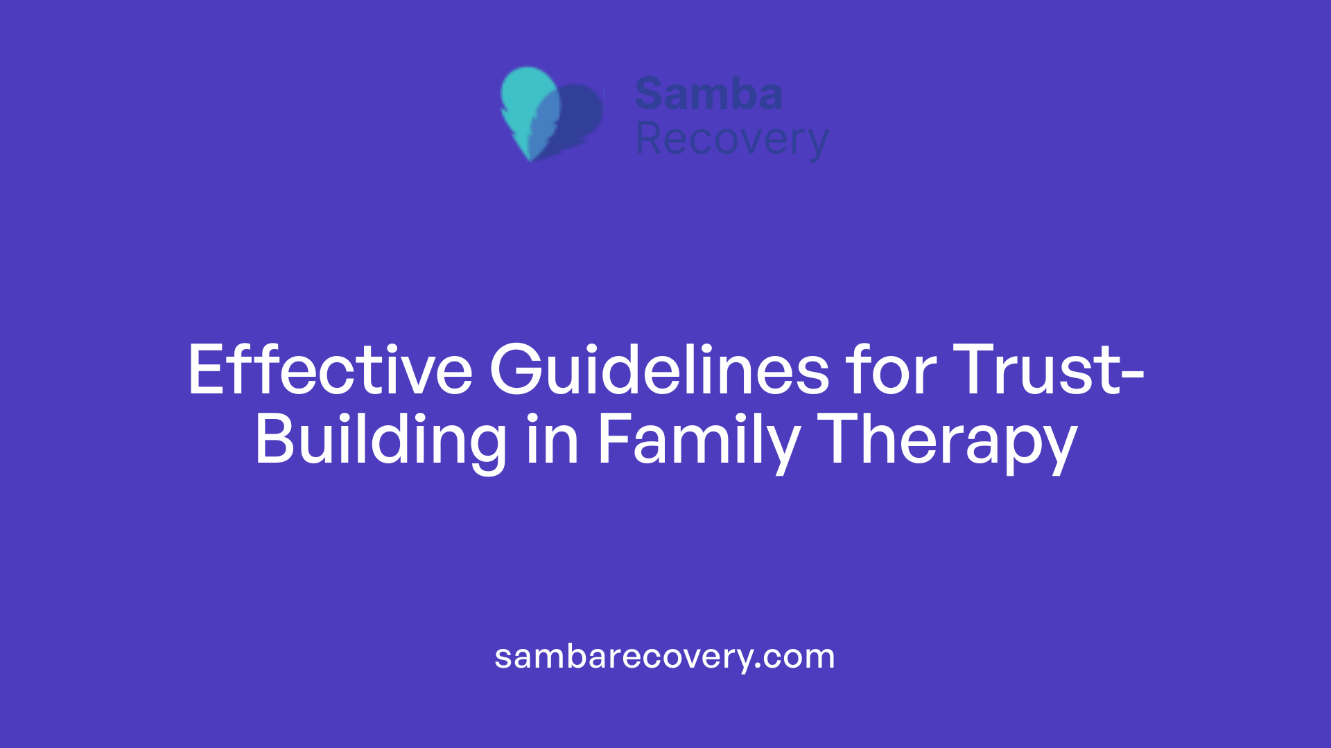 Effective Guidelines for Trust-Building in Family Therapy