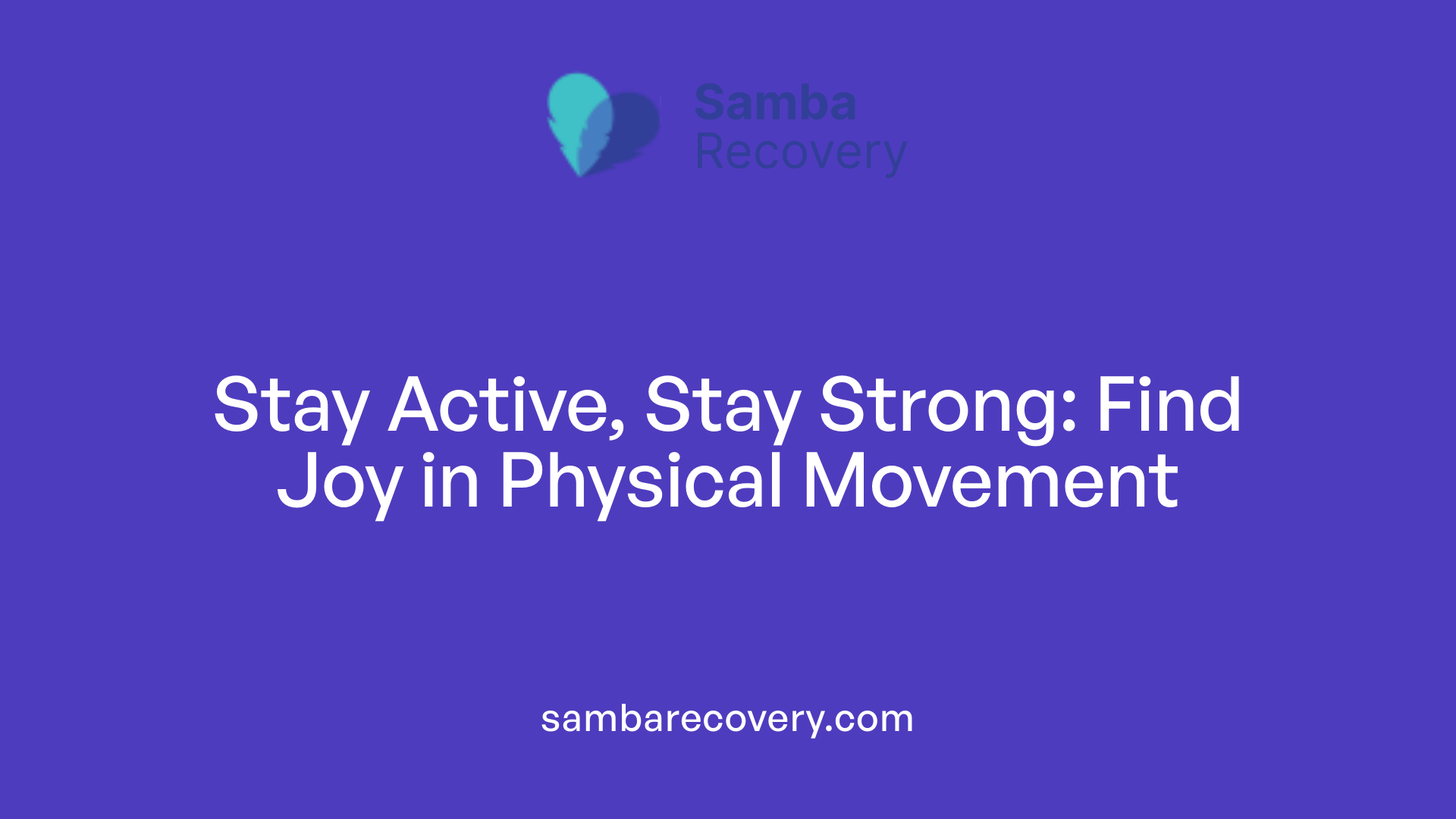 Stay Active, Stay Strong: Find Joy in Physical Movement