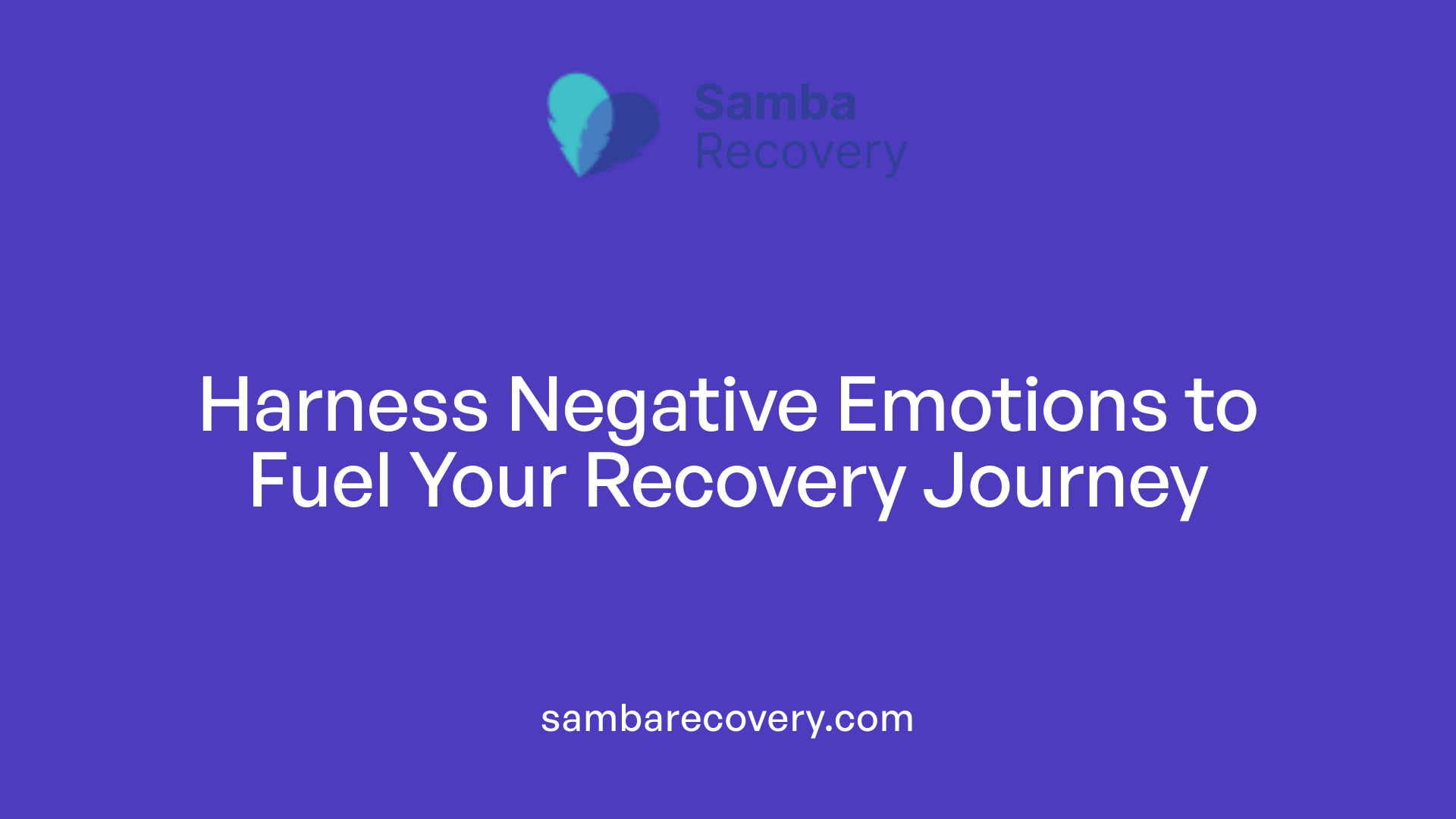 Harness Negative Emotions to Fuel Your Recovery Journey