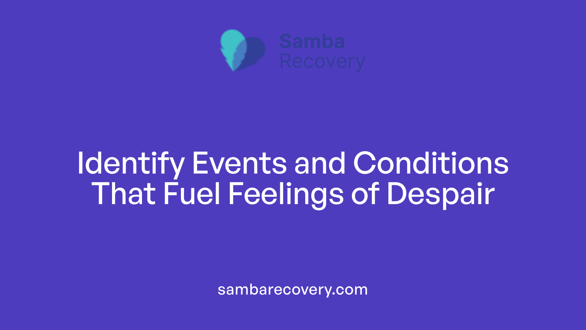 Identify Events and Conditions That Fuel Feelings of Despair