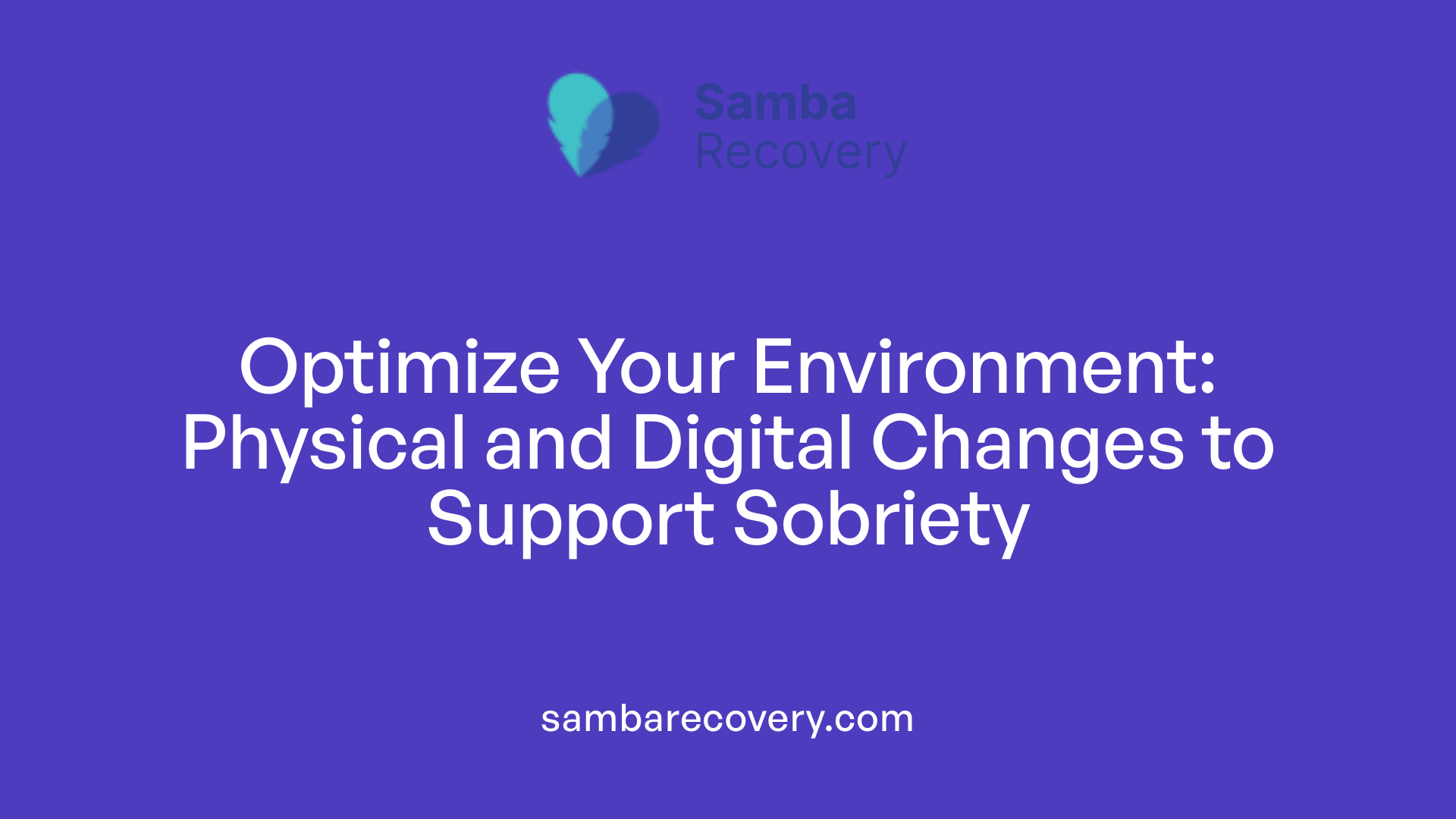 Optimize Your Environment: Physical and Digital Changes to Support Sobriety
