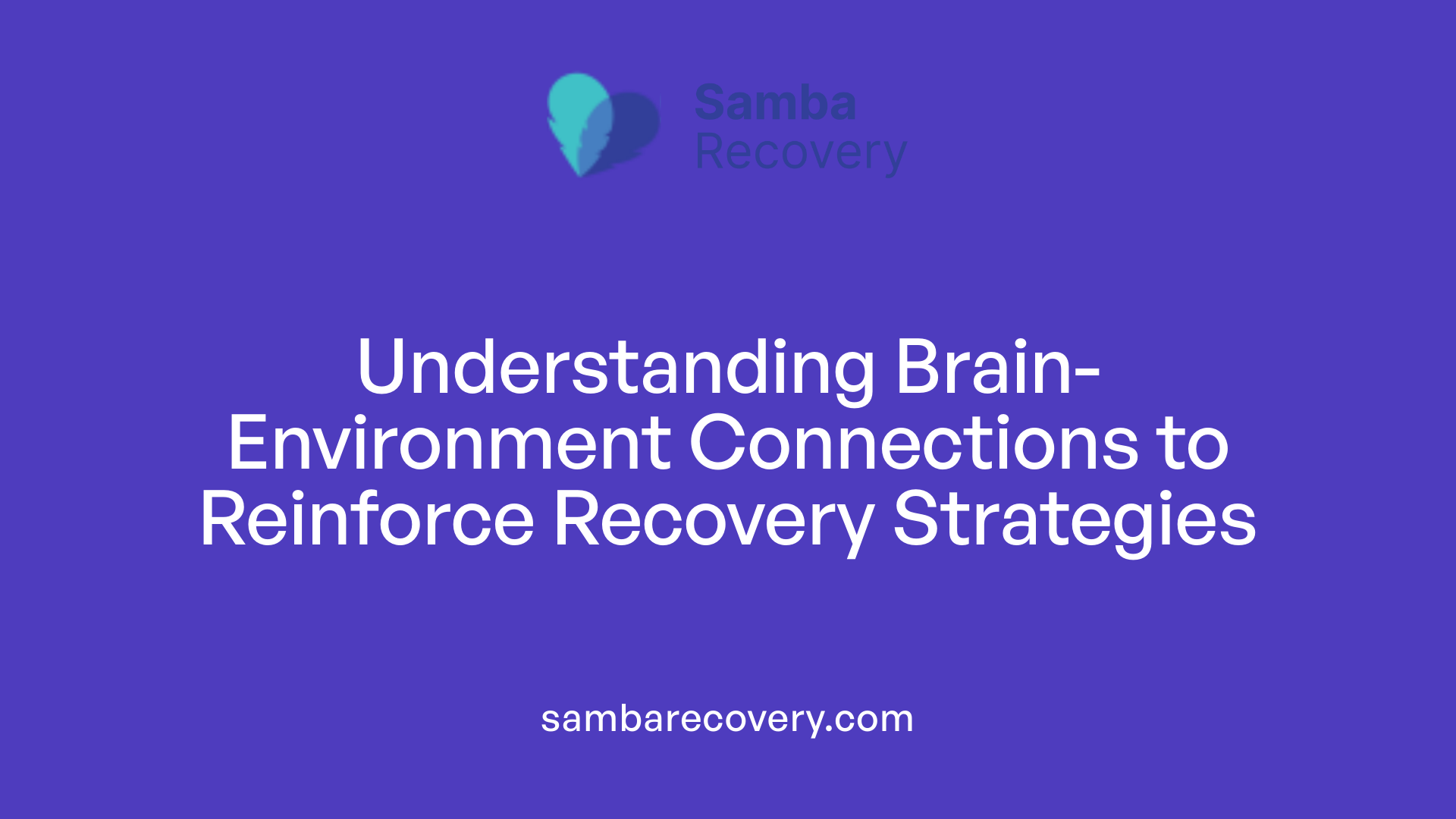 Understanding Brain-Environment Connections to Reinforce Recovery Strategies
