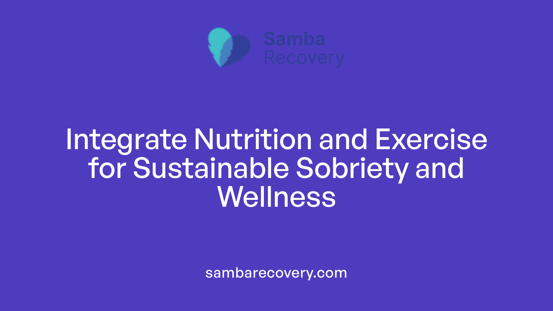 Integrate Nutrition and Exercise for Sustainable Sobriety and Wellness
