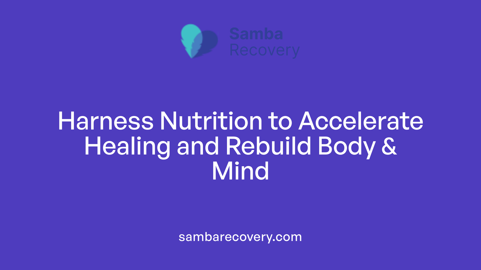 Harness Nutrition to Accelerate Healing and Rebuild Body & Mind