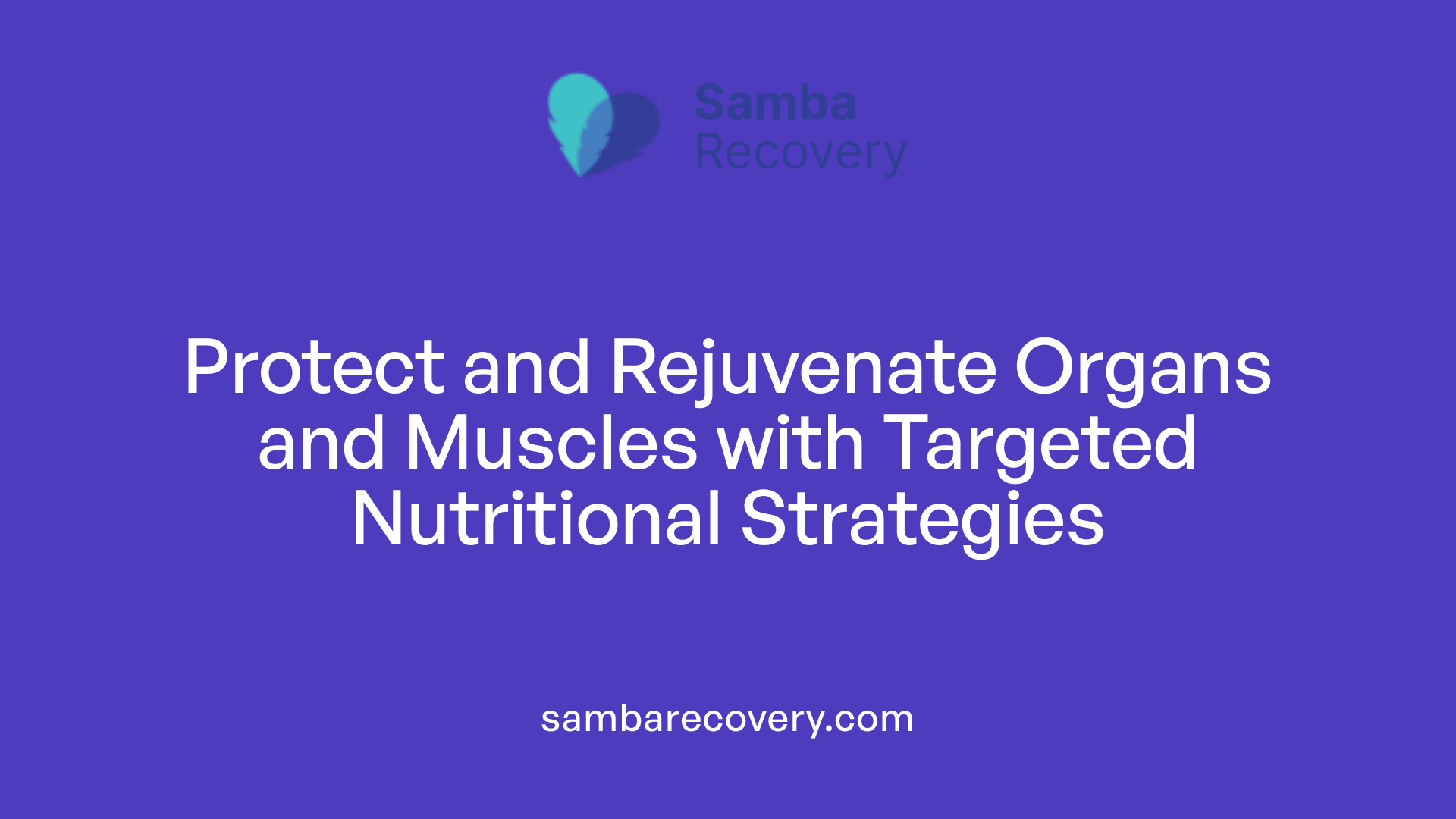 Protect and Rejuvenate Organs and Muscles with Targeted Nutritional Strategies