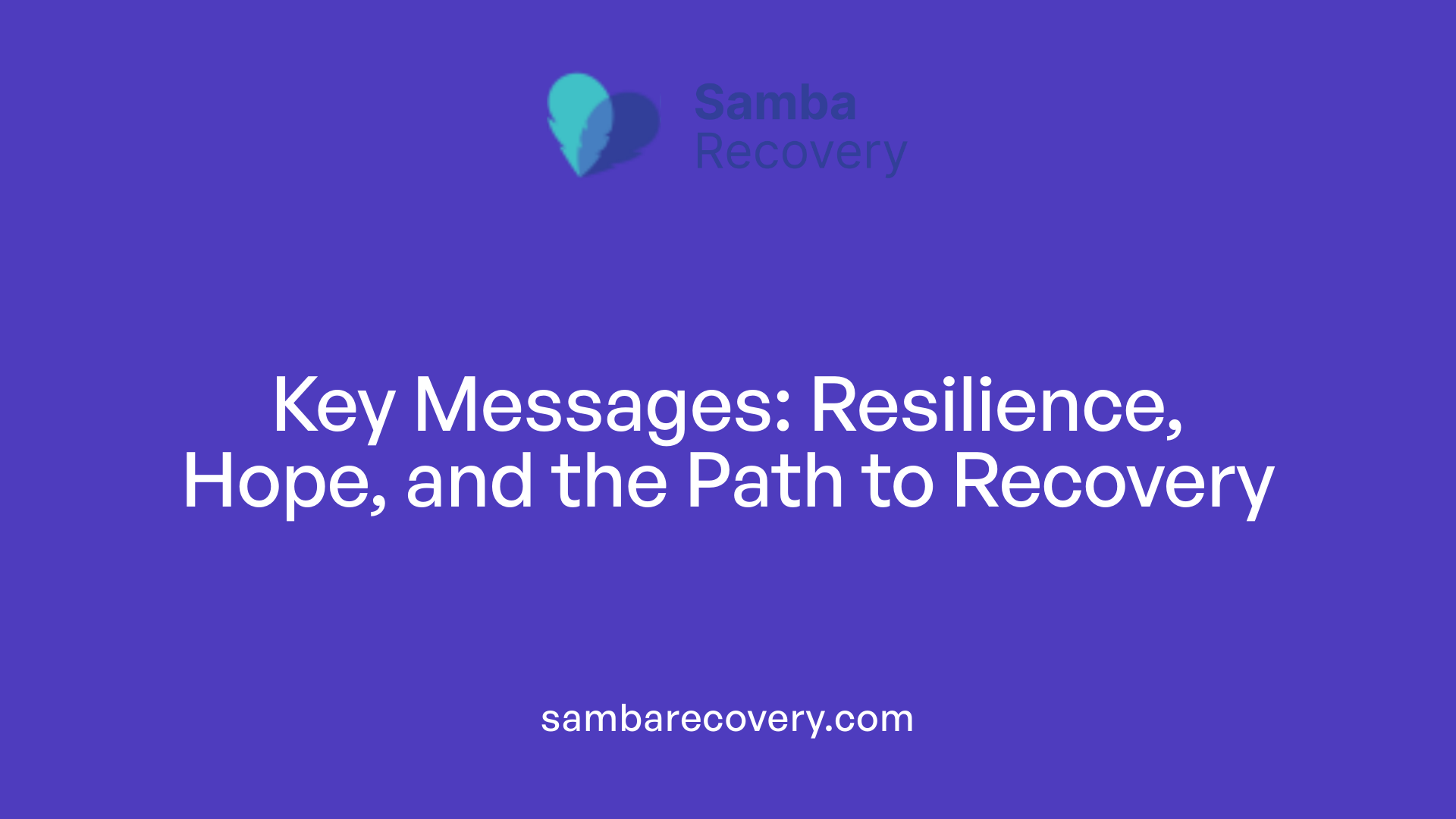 Key Messages: Resilience, Hope, and the Path to Recovery