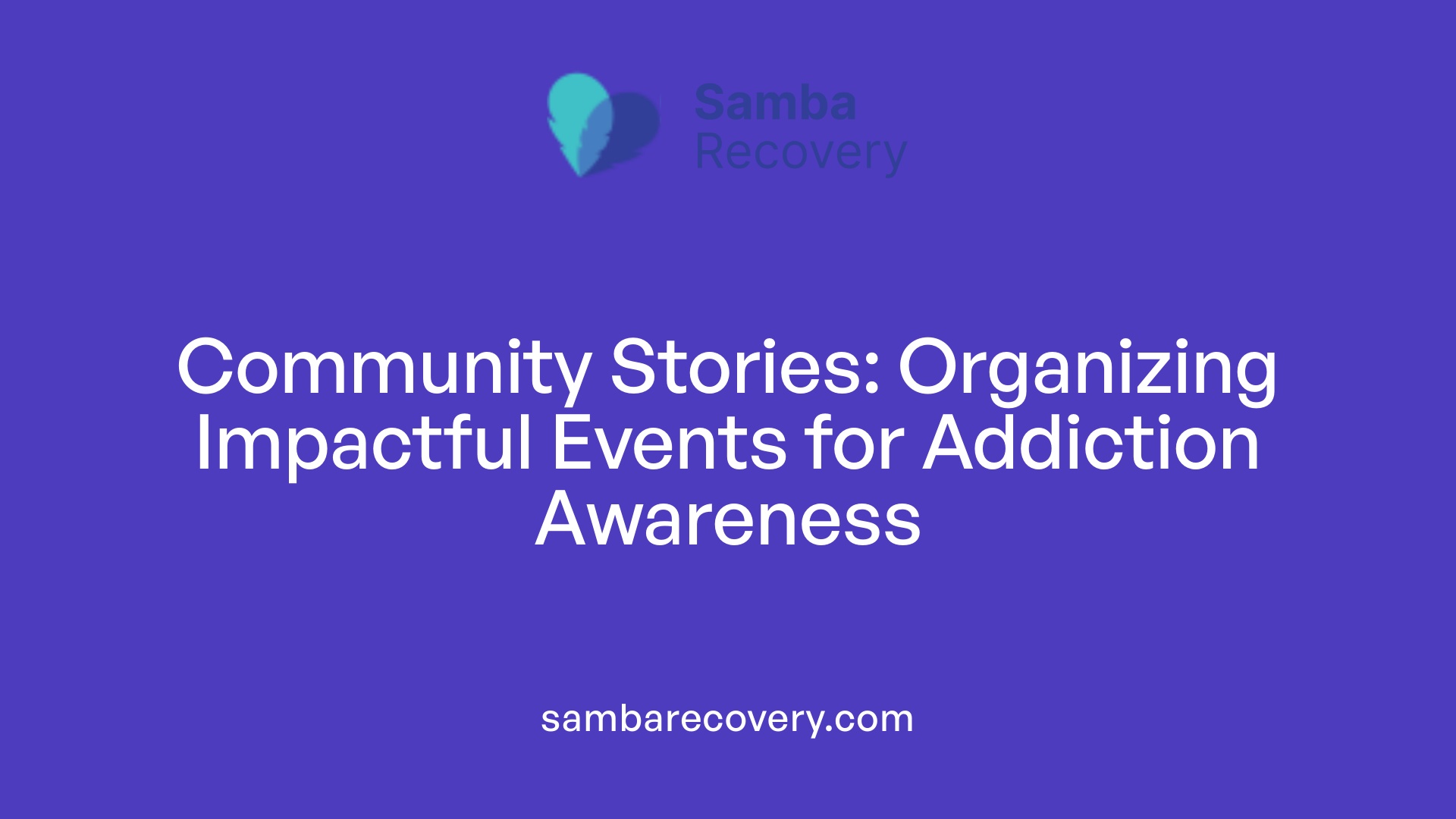 Community Stories: Organizing Impactful Events for Addiction Awareness