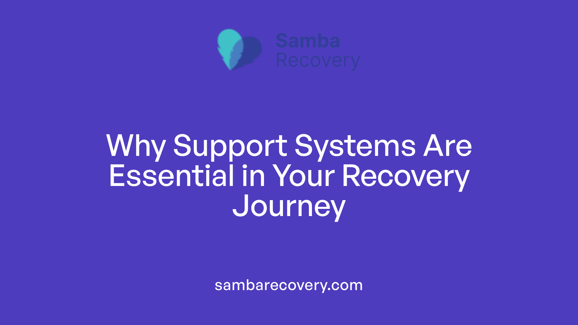 Why Support Systems Are Essential in Your Recovery Journey