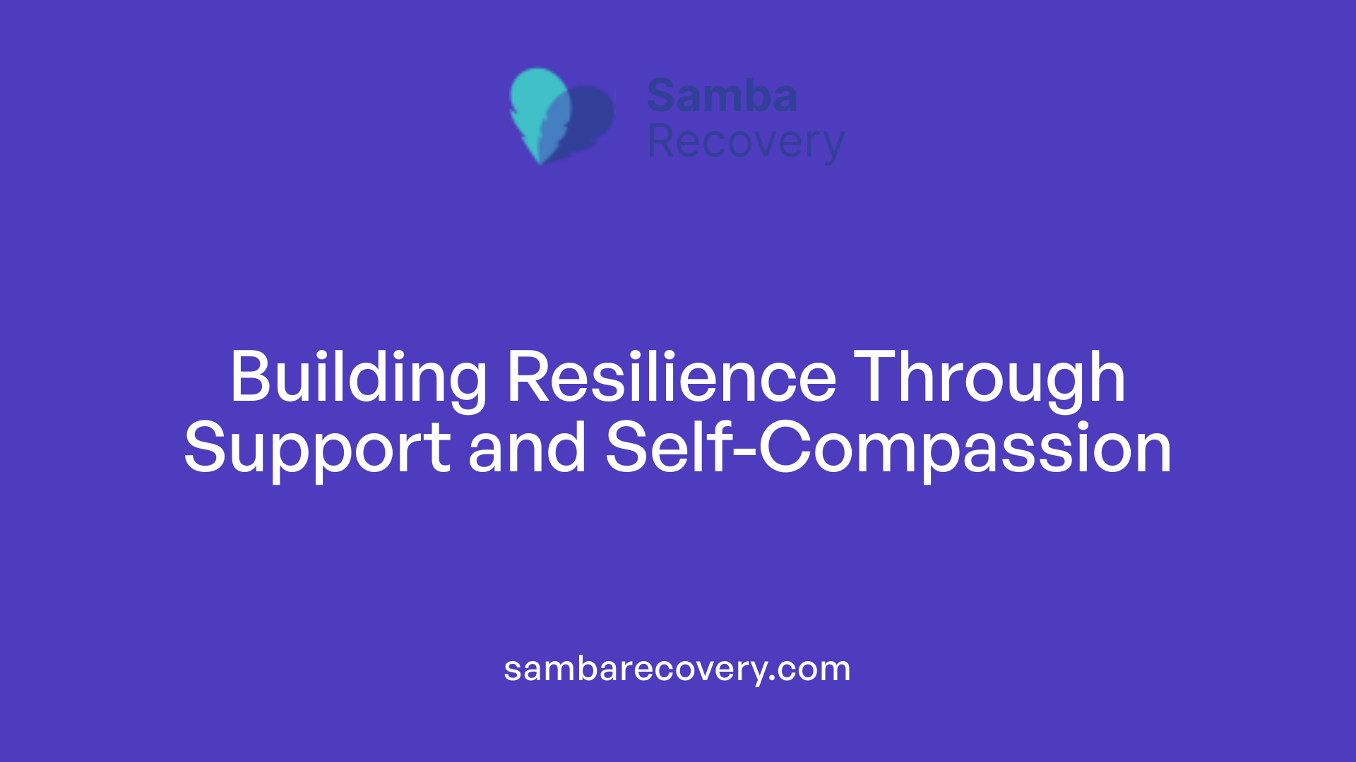 Building Resilience Through Support and Self-Compassion