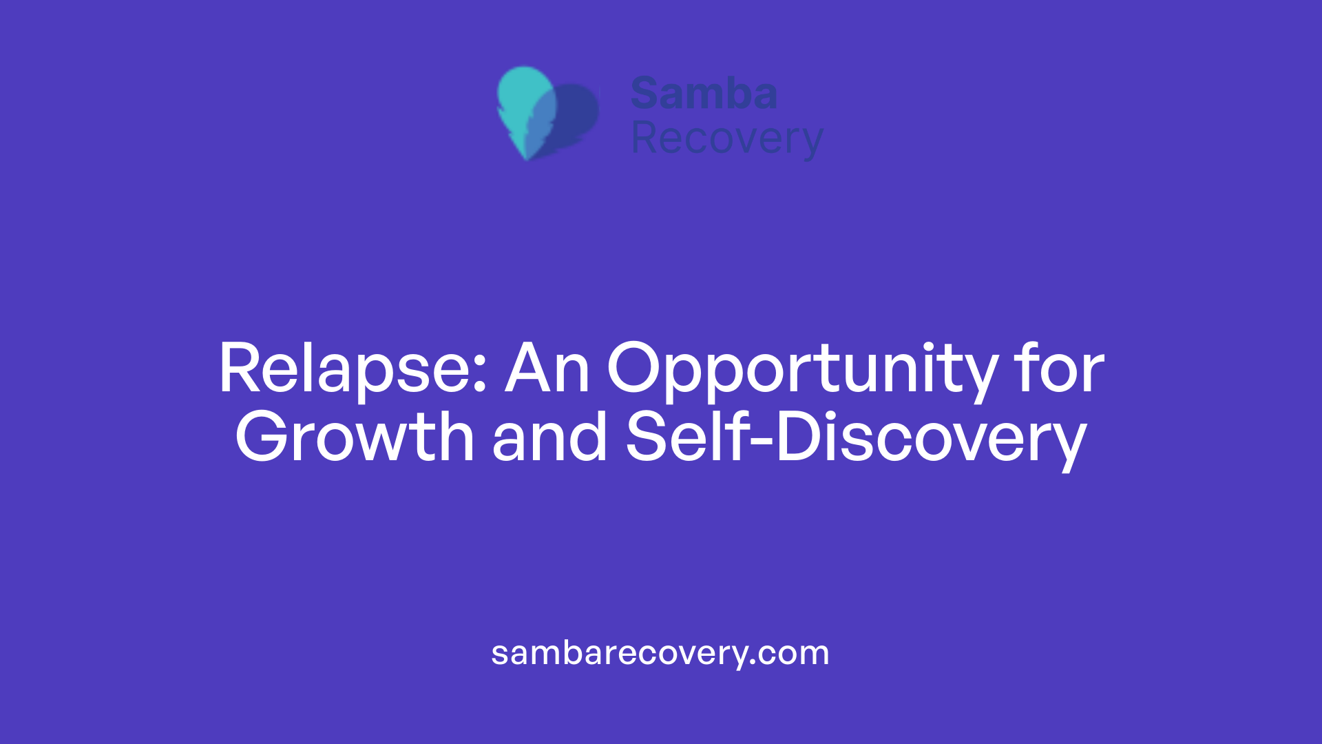 Relapse: An Opportunity for Growth and Self-Discovery