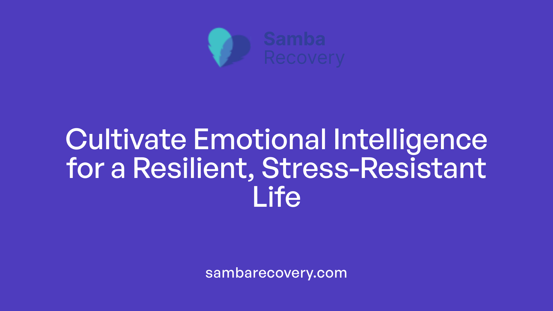 Cultivate Emotional Intelligence for a Resilient, Stress-Resistant Life