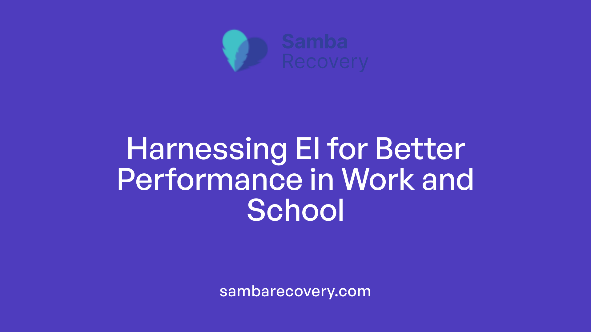 Harnessing EI for Better Performance in Work and School