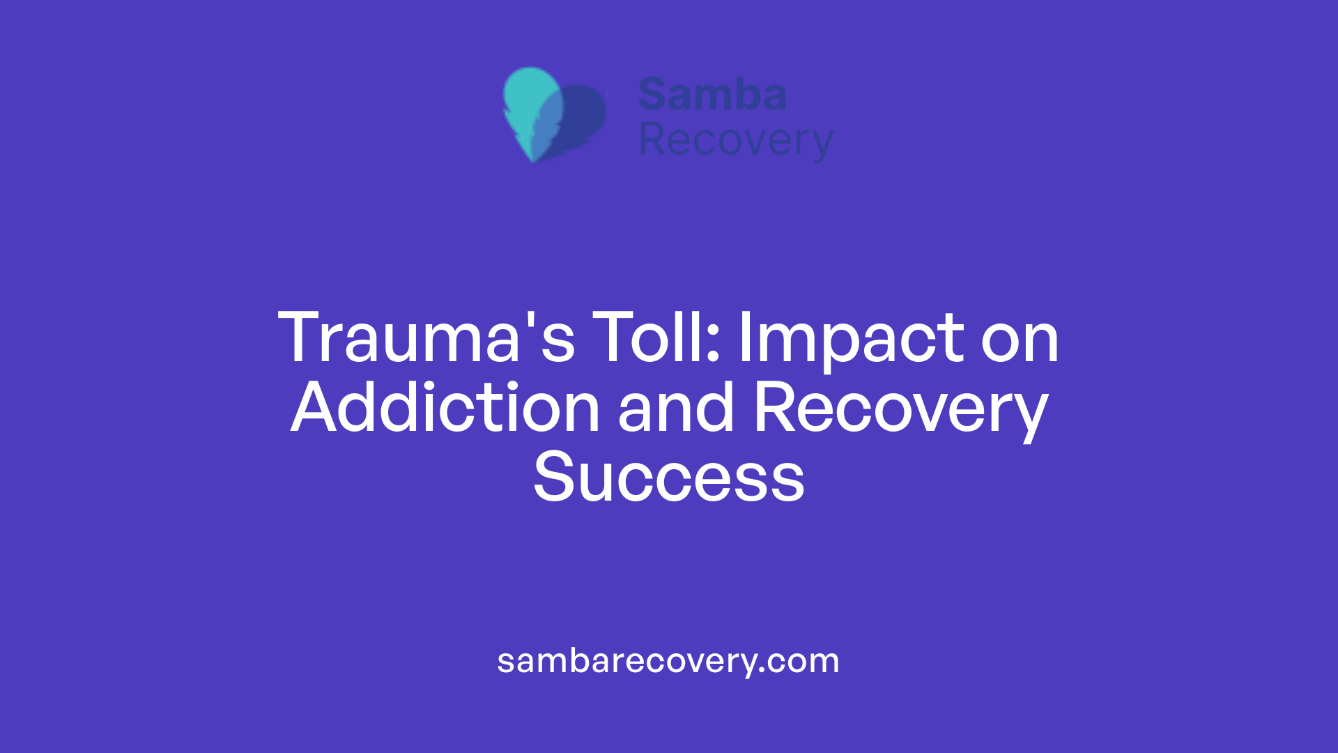 Trauma's Toll: Impact on Addiction and Recovery Success