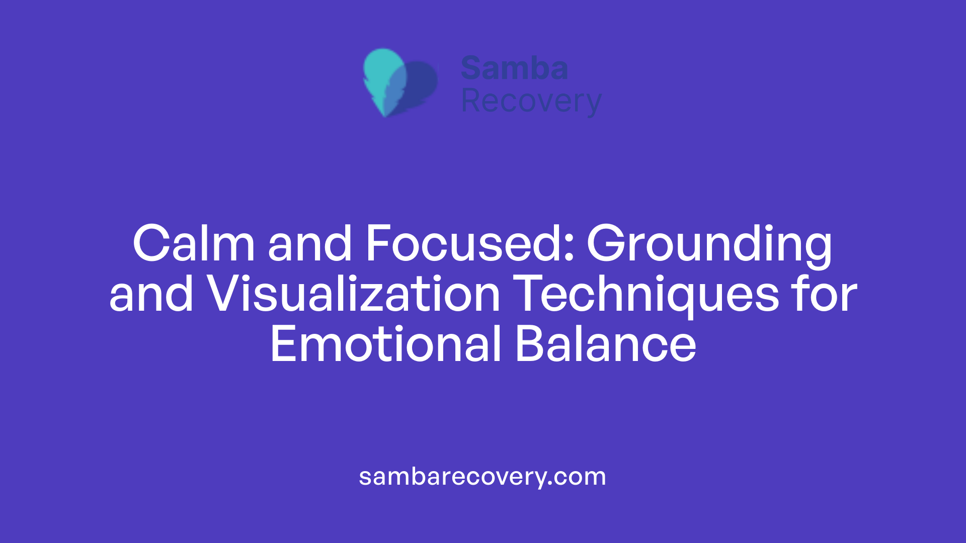 Calm and Focused: Grounding and Visualization Techniques for Emotional Balance