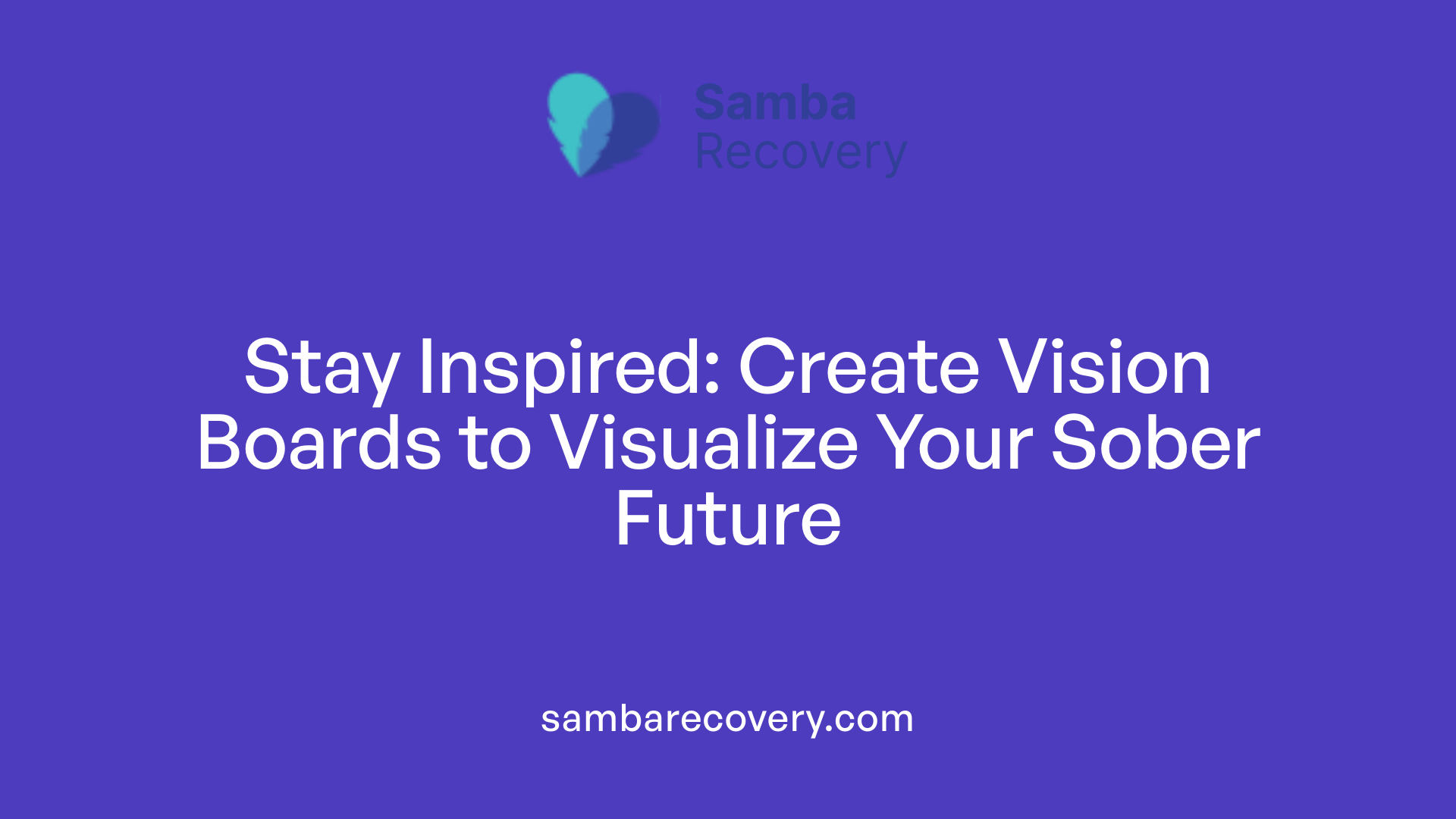 Stay Inspired: Create Vision Boards to Visualize Your Sober Future